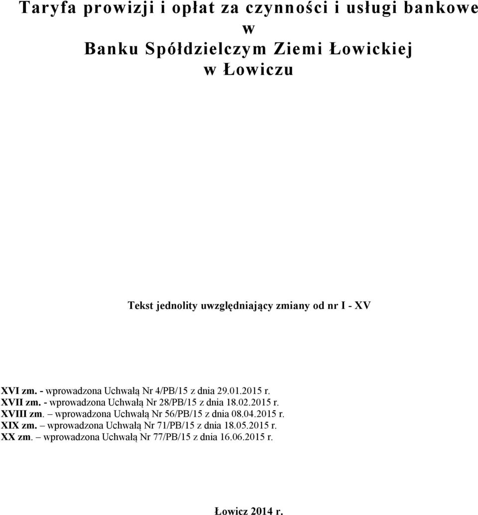 - wprowadzona Uchwałą Nr 28/PB/15 z dnia 18.02.2015 r. XVIII zm. wprowadzona Uchwałą Nr 56/PB/15 z dnia 08.04.2015 r. XIX zm.