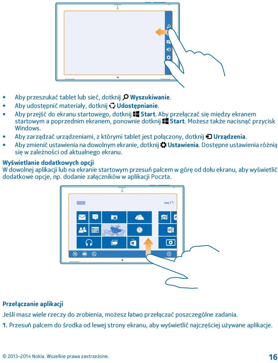 Aby zarządzać urządzeniami, z którymi tablet jest połączony, dotknij Urządzenia. Aby zmienić ustawienia na dowolnym ekranie, dotknij Ustawienia.