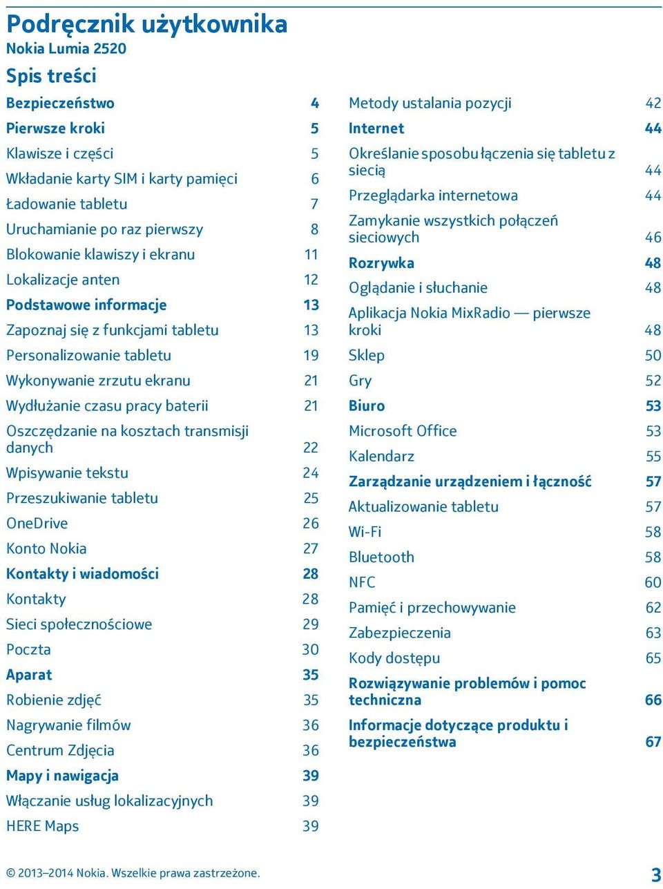 baterii 21 Oszczędzanie na kosztach transmisji danych 22 Wpisywanie tekstu 24 Przeszukiwanie tabletu 25 OneDrive 26 Konto Nokia 27 Kontakty i wiadomości 28 Kontakty 28 Sieci społecznościowe 29 Poczta