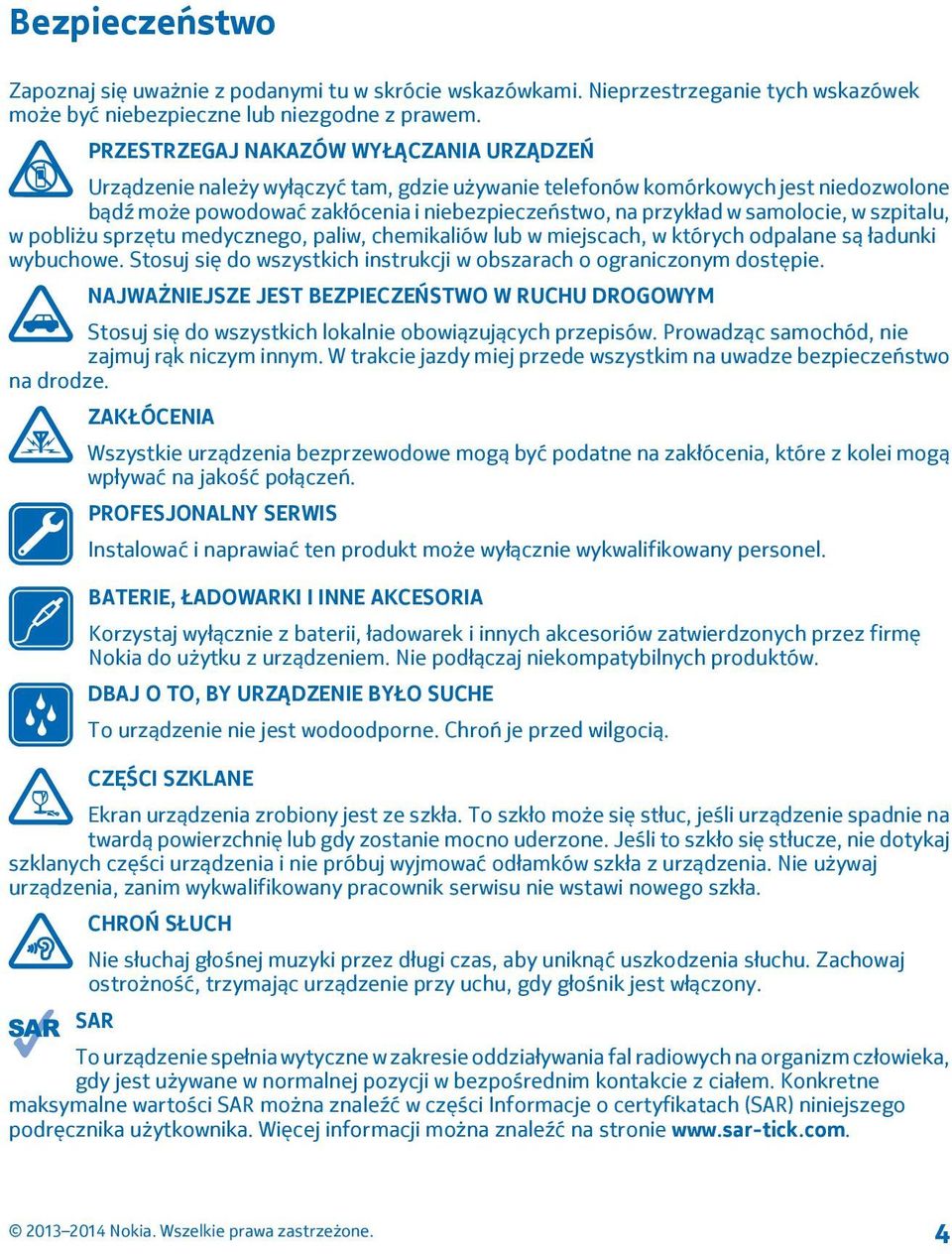 samolocie, w szpitalu, w pobliżu sprzętu medycznego, paliw, chemikaliów lub w miejscach, w których odpalane są ładunki wybuchowe.