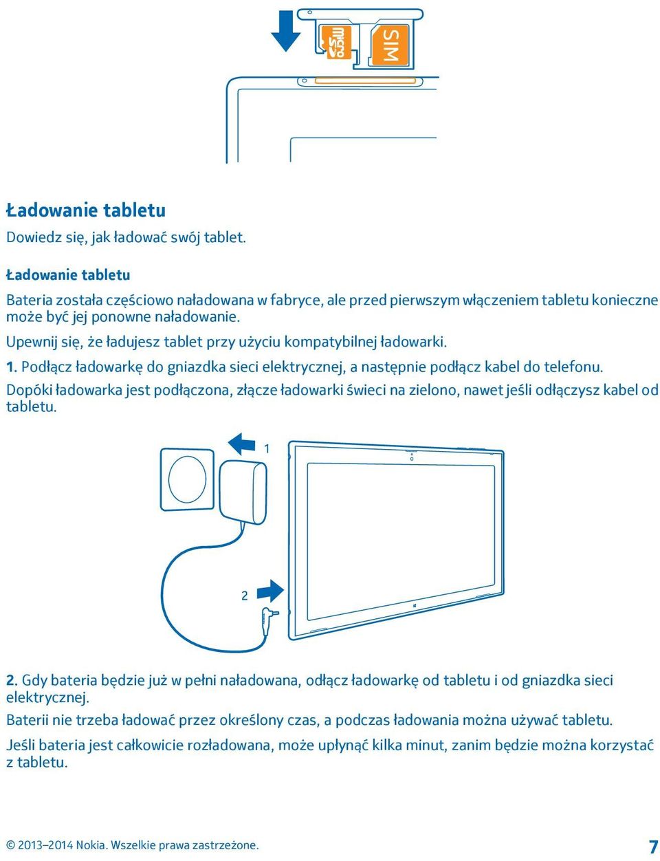 Upewnij się, że ładujesz tablet przy użyciu kompatybilnej ładowarki. 1. Podłącz ładowarkę do gniazdka sieci elektrycznej, a następnie podłącz kabel do telefonu.