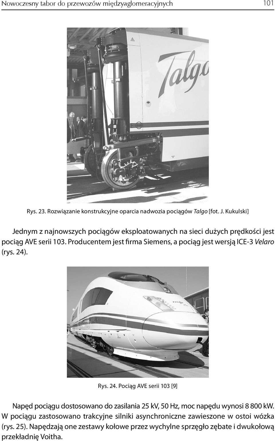 Producentem jest firma Siemens, a pociąg jest wersją ICE-3 Velaro (rys. 24)