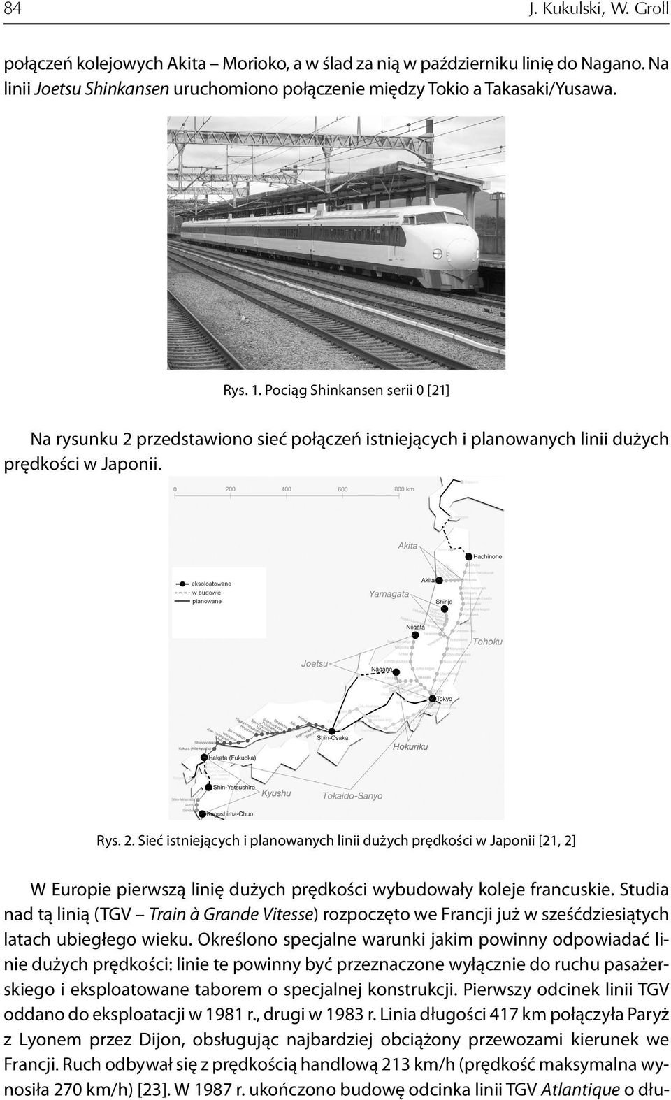 Studia nad tą linią (TGV Train à Grande Vitesse) rozpoczęto we Francji już w sześćdziesiątych latach ubiegłego wieku.