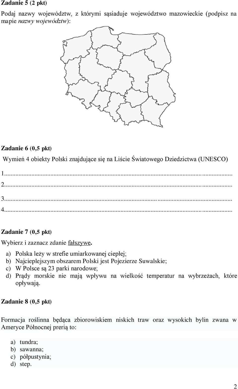 a) Polska leży w strefie umiarkowanej ciepłej; b) Najcieplejszym obszarem Polski jest Pojezierze Suwalskie; c) W Polsce są 23 parki narodowe; d) Prądy morskie nie mają wpływu