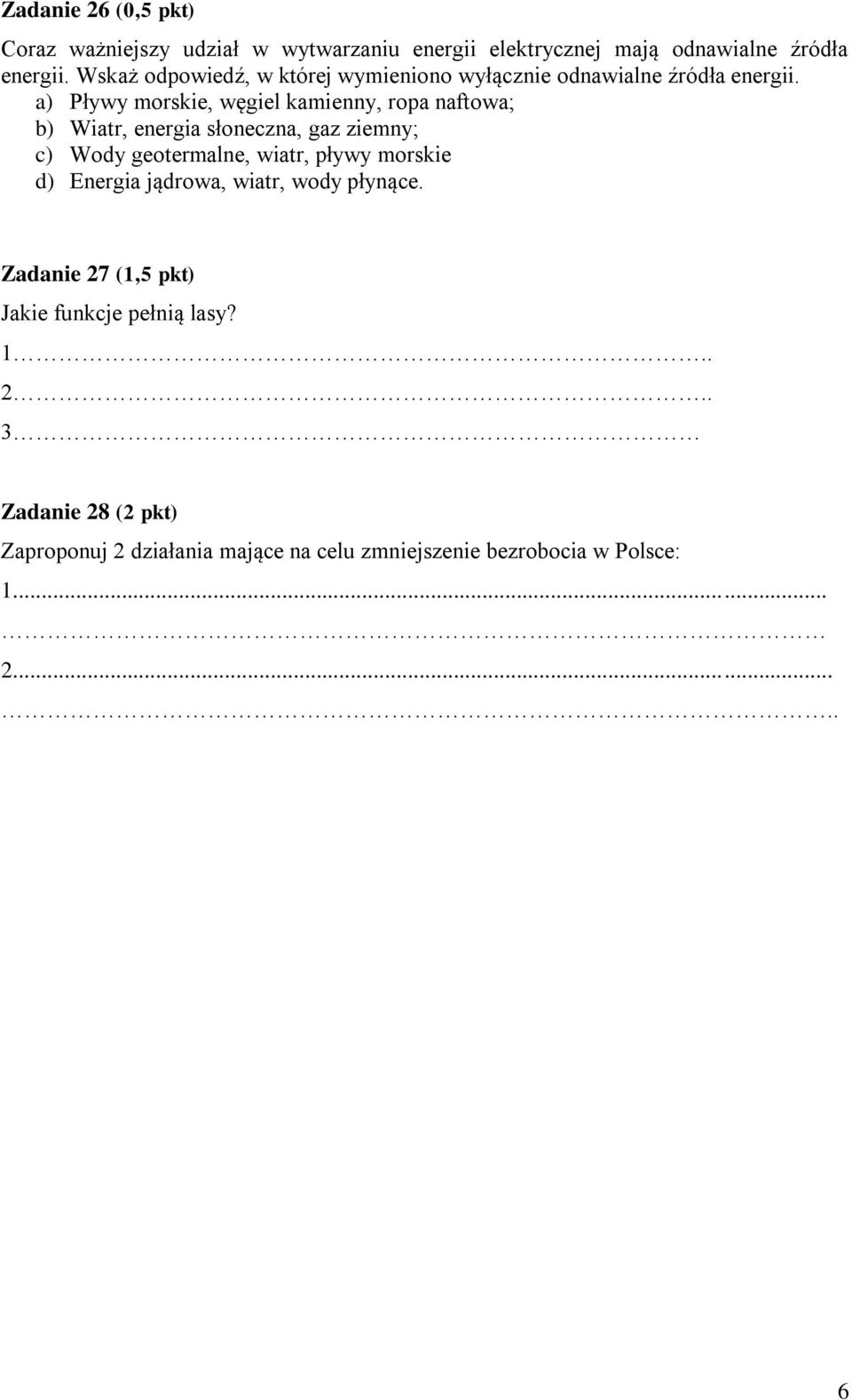 a) Pływy morskie, węgiel kamienny, ropa naftowa; b) Wiatr, energia słoneczna, gaz ziemny; c) Wody geotermalne, wiatr, pływy