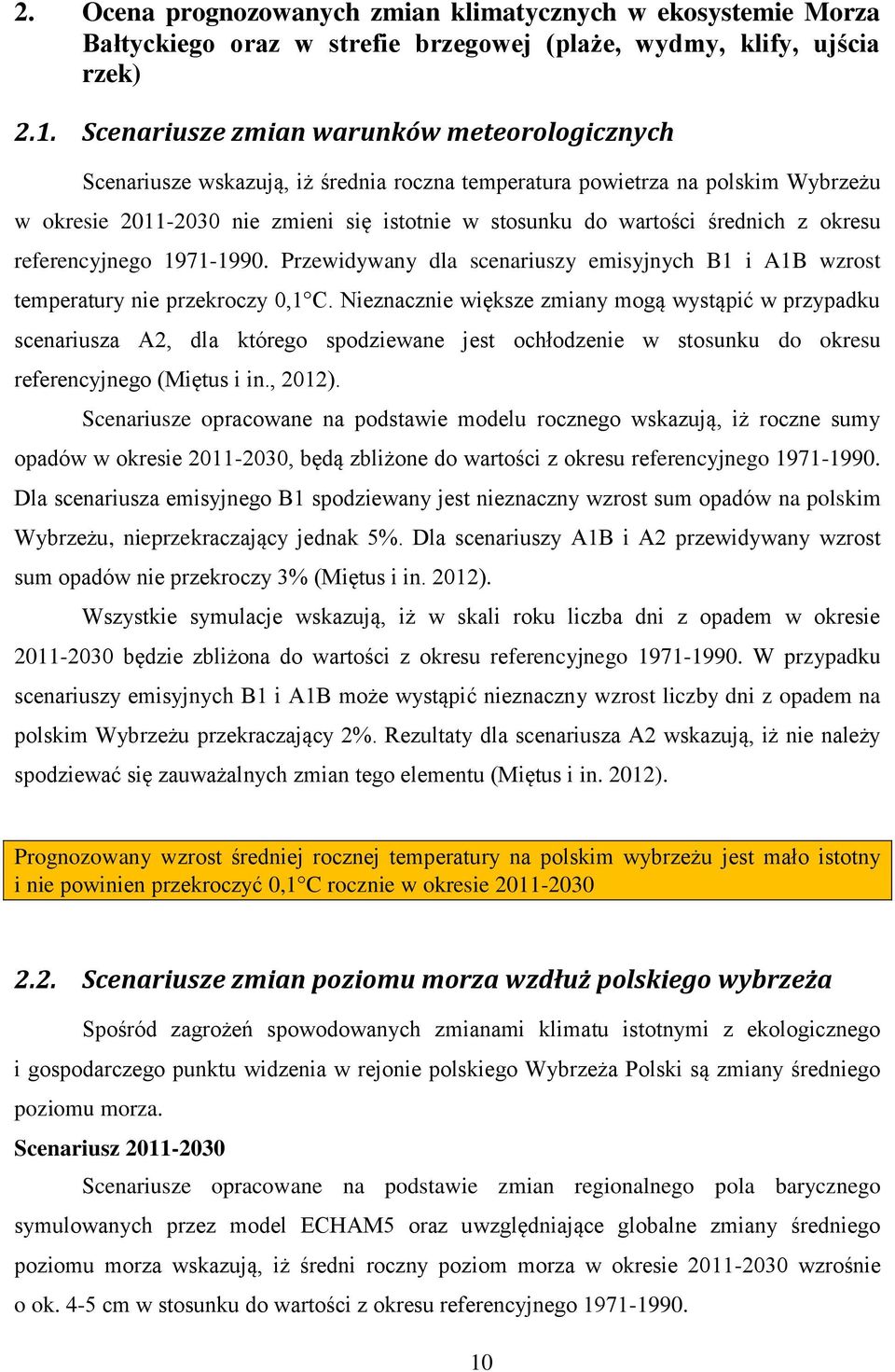 średnich z okresu referencyjnego 1971-1990. Przewidywany dla scenariuszy emisyjnych B1 i A1B wzrost temperatury nie przekroczy 0,1 C.