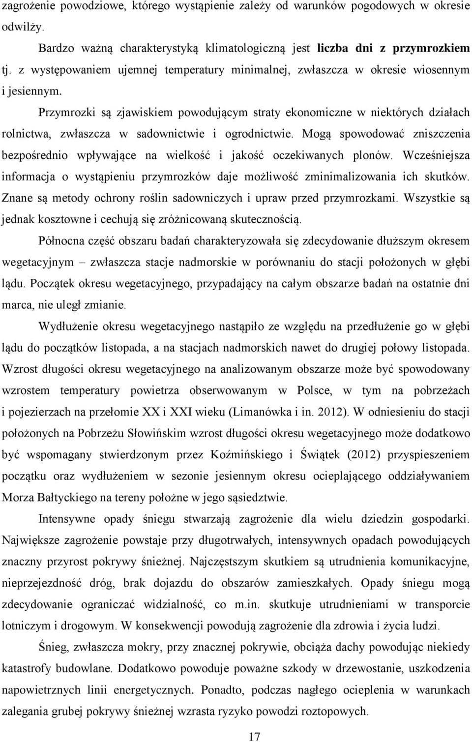 Przymrozki są zjawiskiem powodującym straty ekonomiczne w niektórych działach rolnictwa, zwłaszcza w sadownictwie i ogrodnictwie.