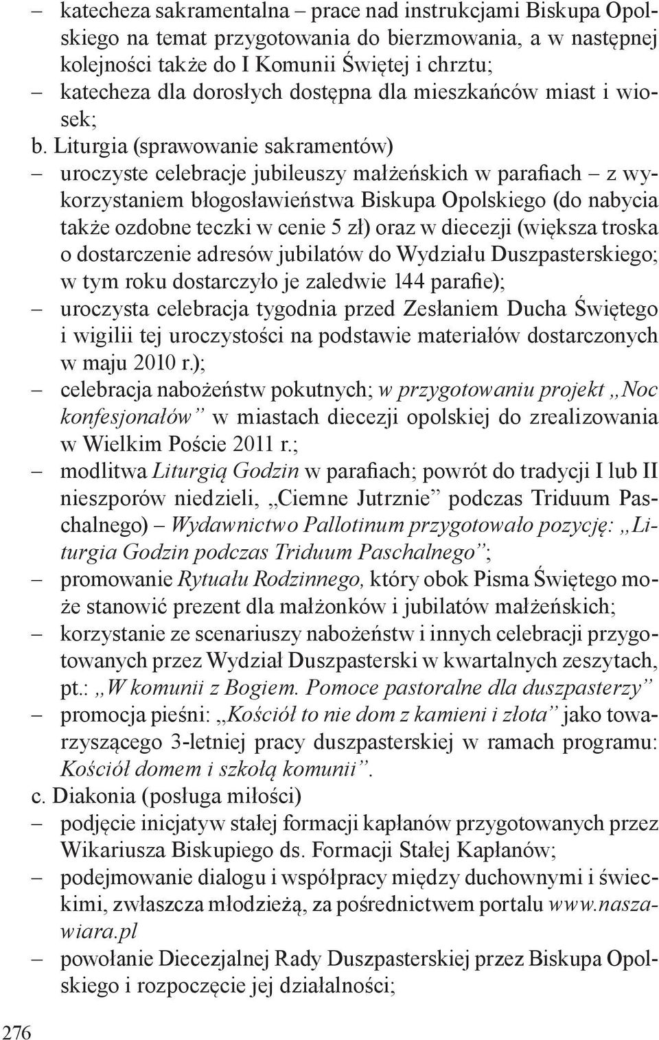 Liturgia (sprawowanie sakramentów) uroczyste celebracje jubileuszy małżeńskich w parafiach z wykorzystaniem błogosławieństwa Biskupa Opolskiego (do nabycia także ozdobne teczki w cenie 5 zł) oraz w