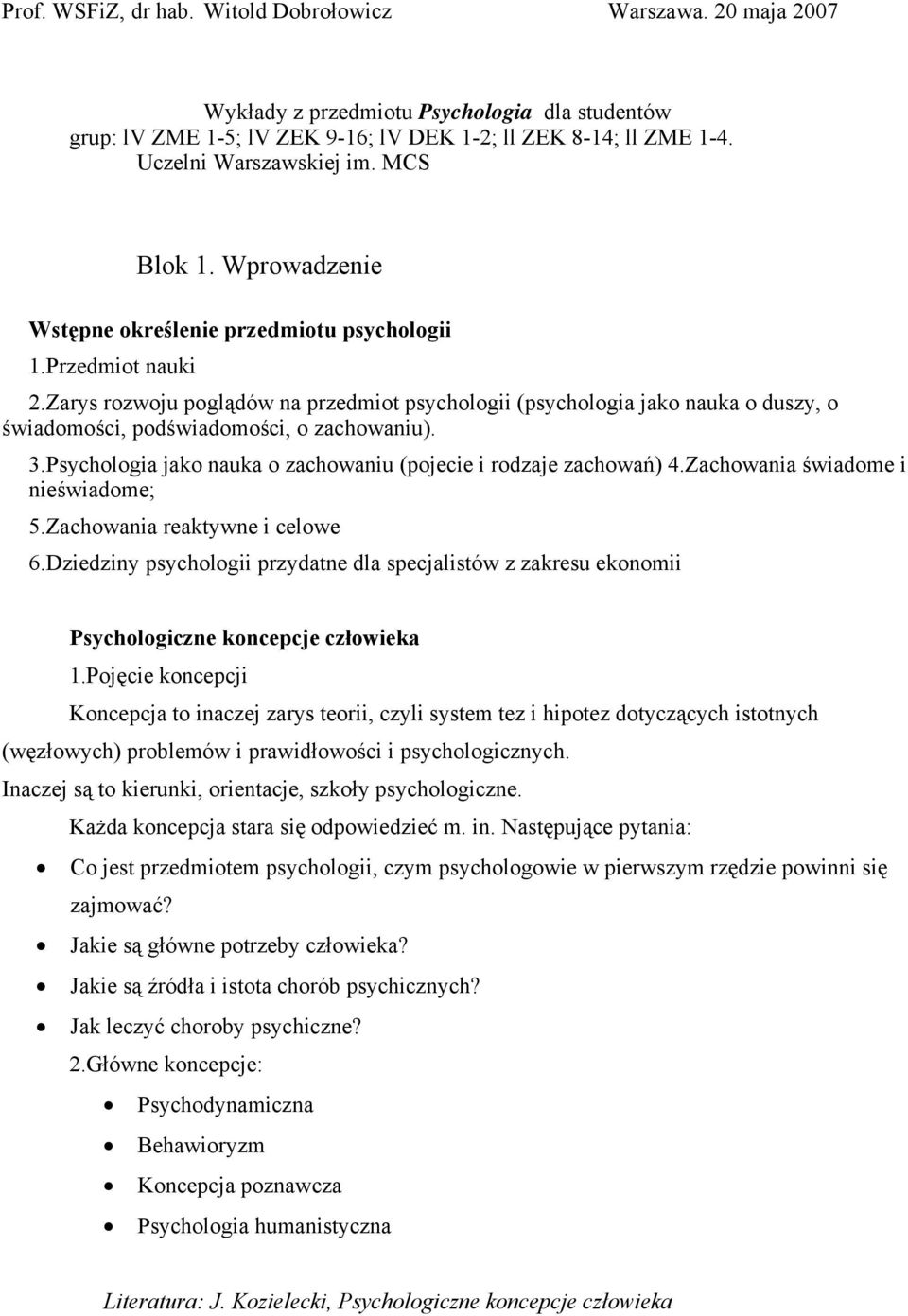 zarys rozwoju poglądów na przedmiot psychologii (psychologia jako nauka o duszy, o świadomości, podświadomości, o zachowaniu)..psychologia jako nauka o zachowaniu (pojecie i rodzaje zachowań) 4.