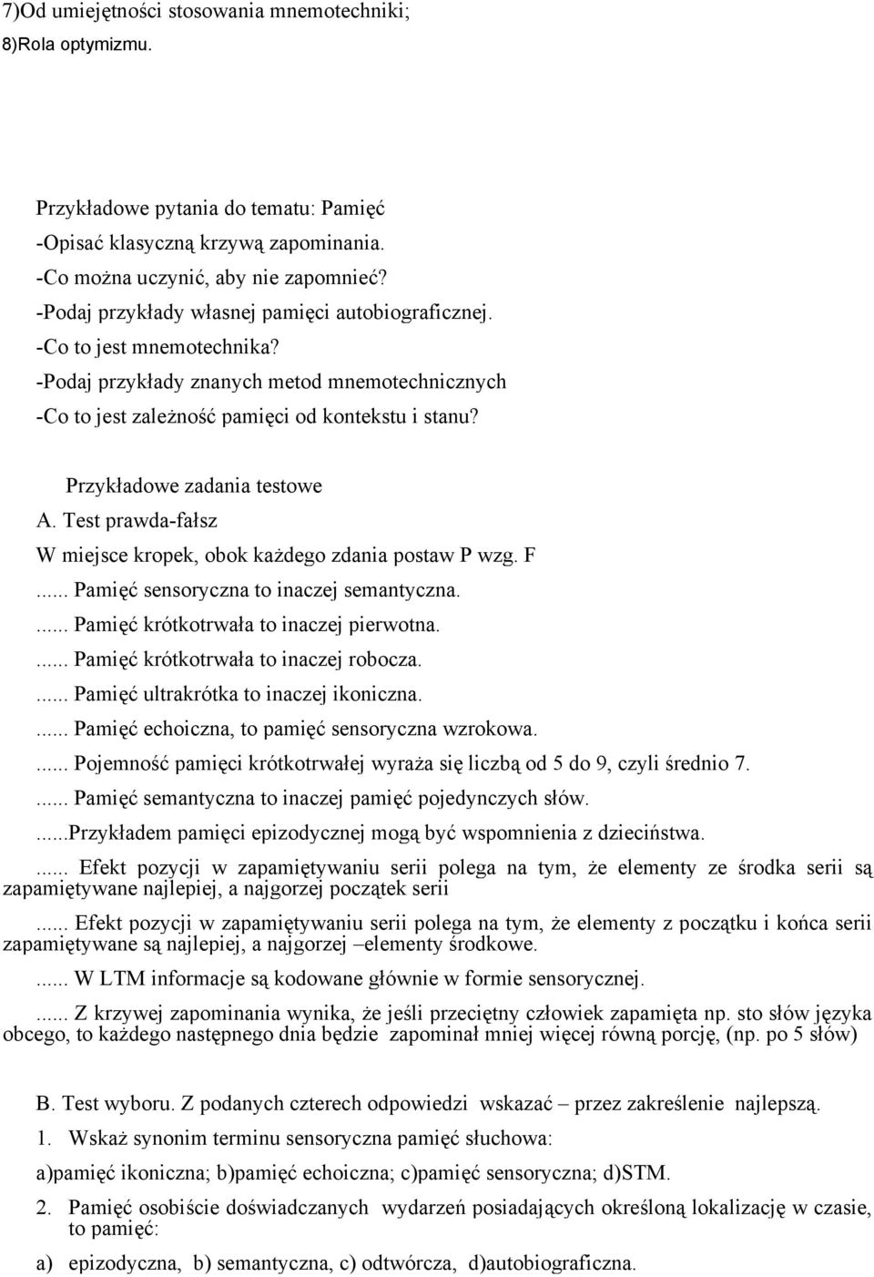 Przykładowe zadania testowe A. Test prawda-fałsz W miejsce kropek, obok każdego zdania postaw P wzg. F... Pamięć sensoryczna to inaczej semantyczna.... Pamięć krótkotrwała to inaczej pierwotna.