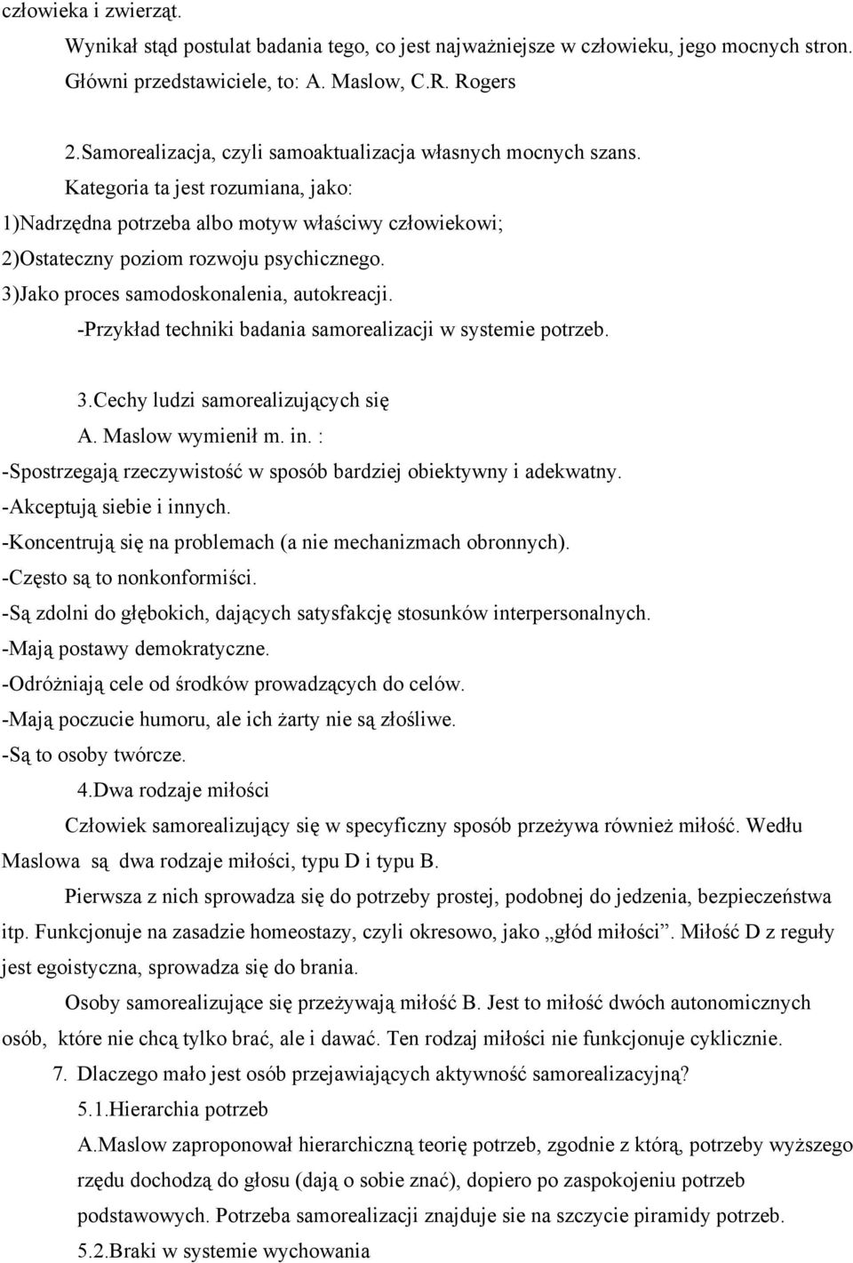 )Jako proces samodoskonalenia, autokreacji. -Przykład techniki badania samorealizacji w systemie potrzeb..cechy ludzi samorealizujących się A. Maslow wymienił m. in.