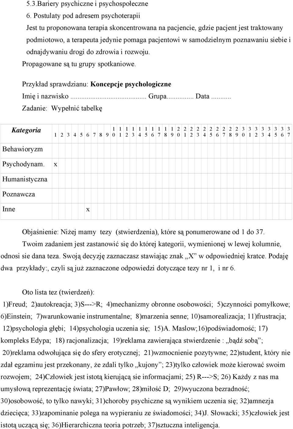 siebie i odnajdywaniu drogi do zdrowia i rozwoju. Propagowane są tu grupy spotkaniowe. Przykład sprawdzianu: Koncepcje psychologiczne Imię i nazwisko... Grupa... Data.