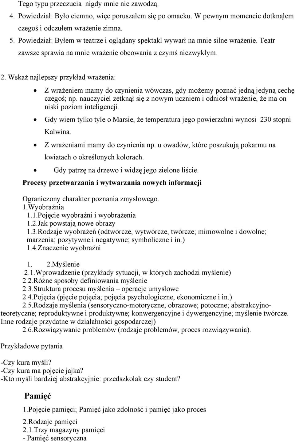 . Wskaż najlepszy przykład wrażenia: Z wrażeniem mamy do czynienia wówczas, gdy możemy poznać jedną jedyną cechę czegoś; np.