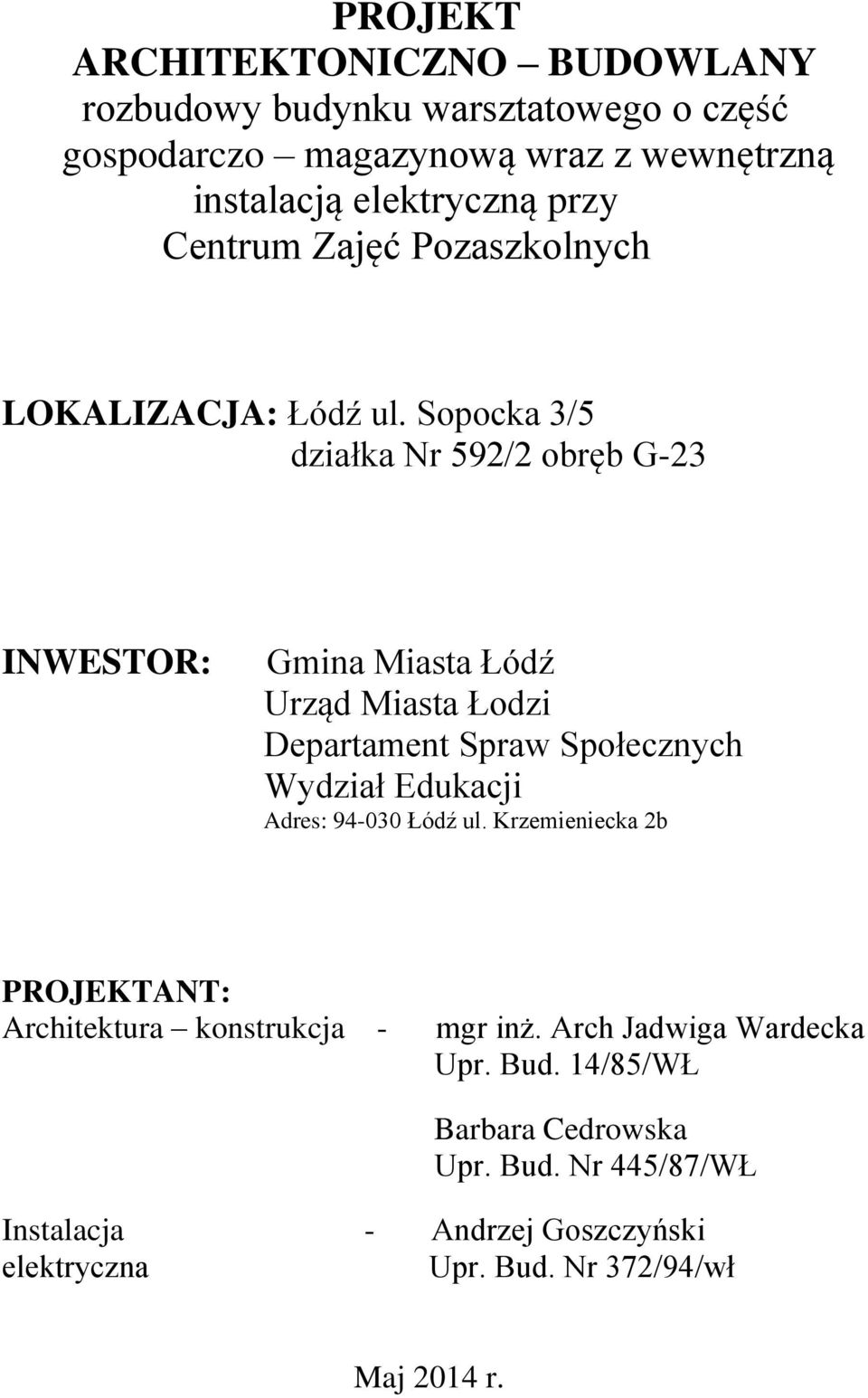 Sopocka 3/5 działka Nr 592/2 obręb G-23 INWESTOR: Gmina Miasta Łódź Urząd Miasta Łodzi Departament Spraw Społecznych Wydział Edukacji Adres: