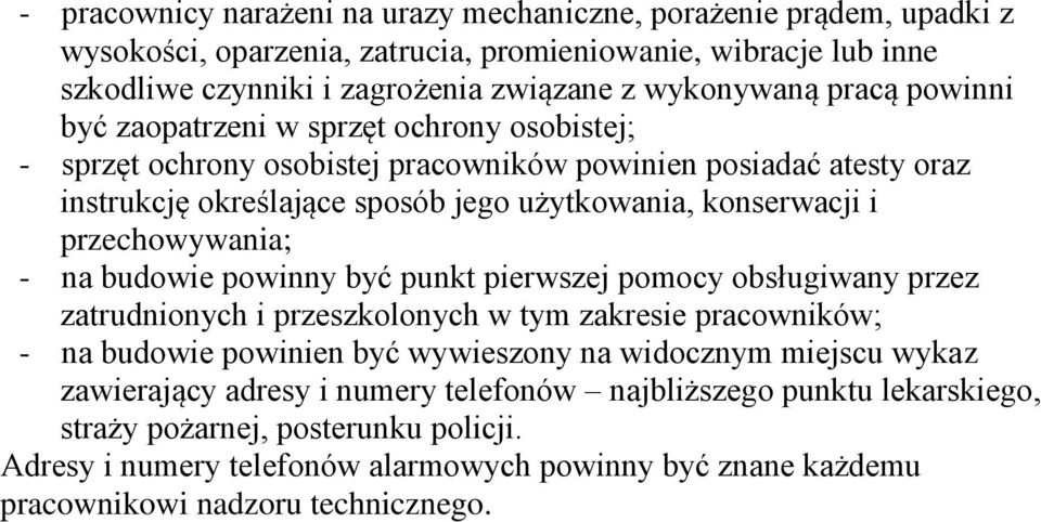 przechowywania; - na budowie powinny być punkt pierwszej pomocy obsługiwany przez zatrudnionych i przeszkolonych w tym zakresie pracowników; - na budowie powinien być wywieszony na widocznym