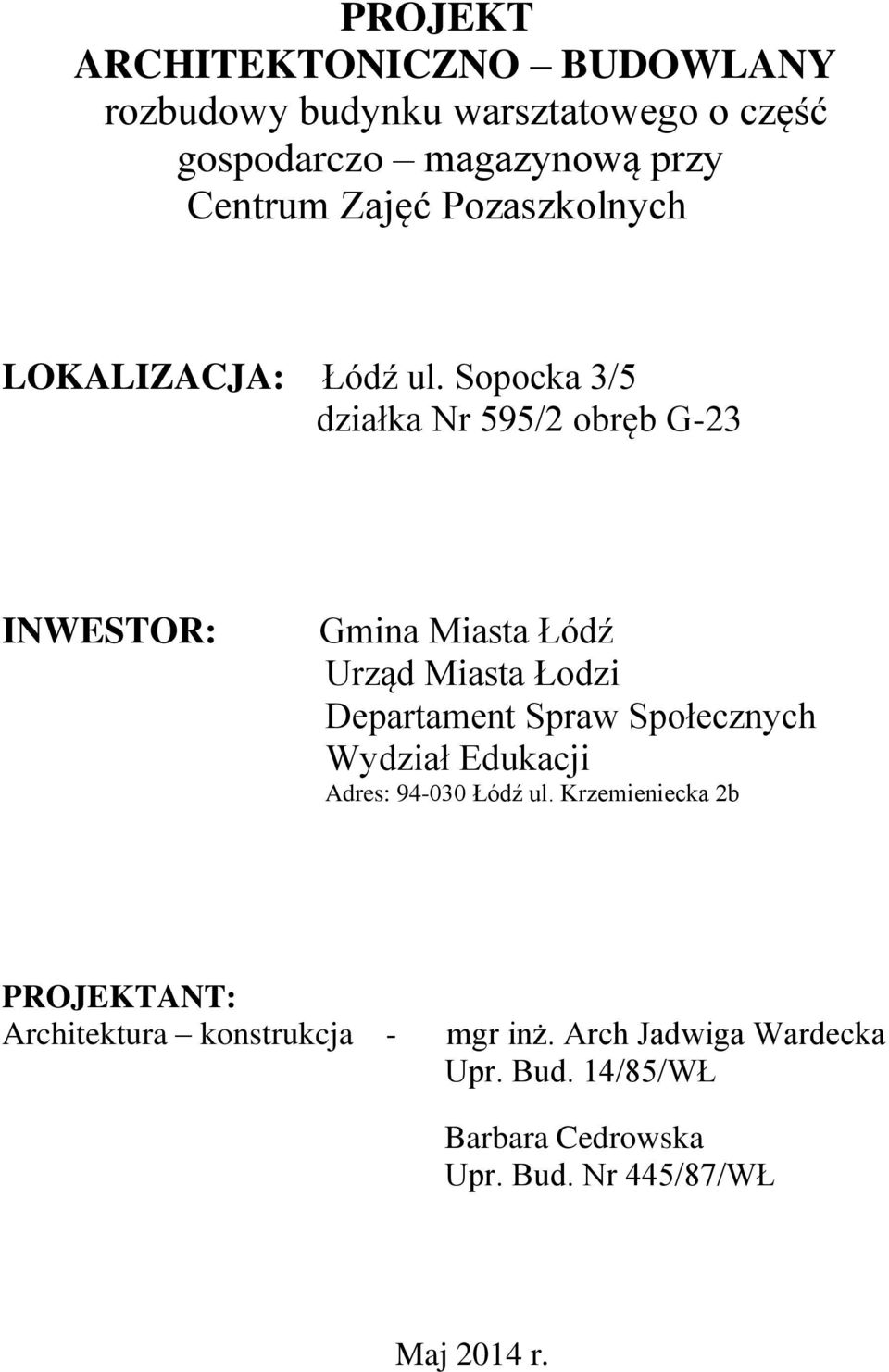 Sopocka 3/5 działka Nr 595/2 obręb G-23 INWESTOR: Gmina Miasta Łódź Urząd Miasta Łodzi Departament Spraw Społecznych