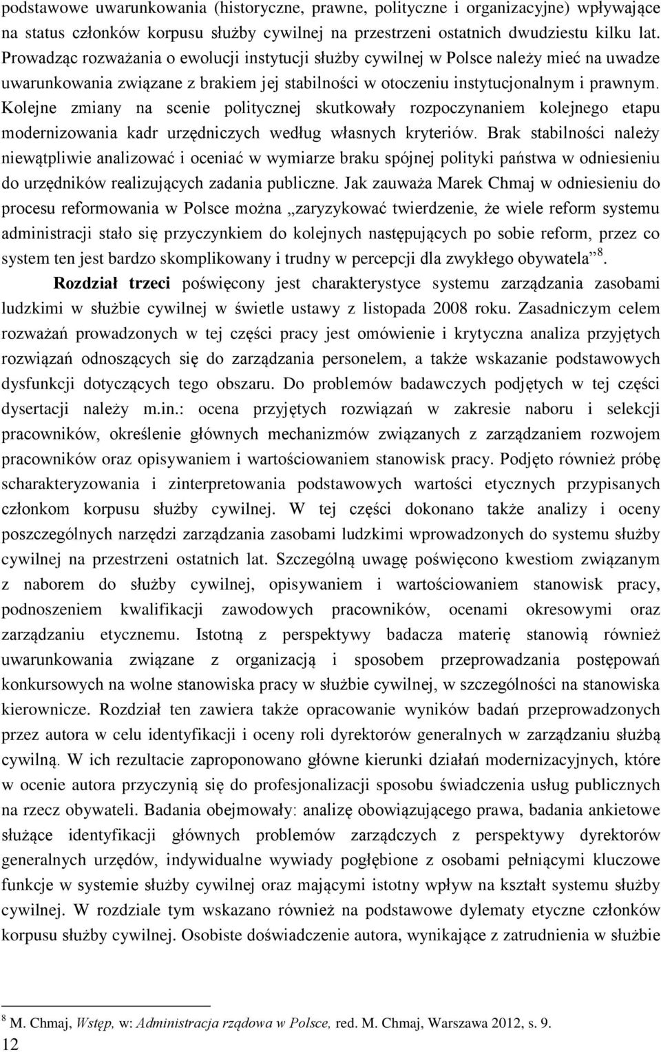 Kolejne zmiany na scenie politycznej skutkowały rozpoczynaniem kolejnego etapu modernizowania kadr urzędniczych według własnych kryteriów.