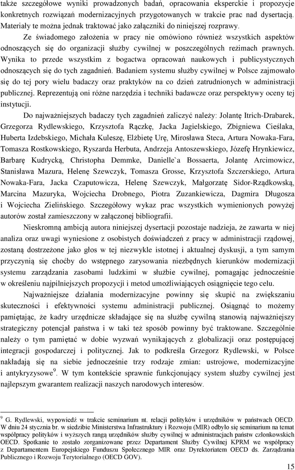 Ze świadomego założenia w pracy nie omówiono również wszystkich aspektów odnoszących się do organizacji służby cywilnej w poszczególnych reżimach prawnych.