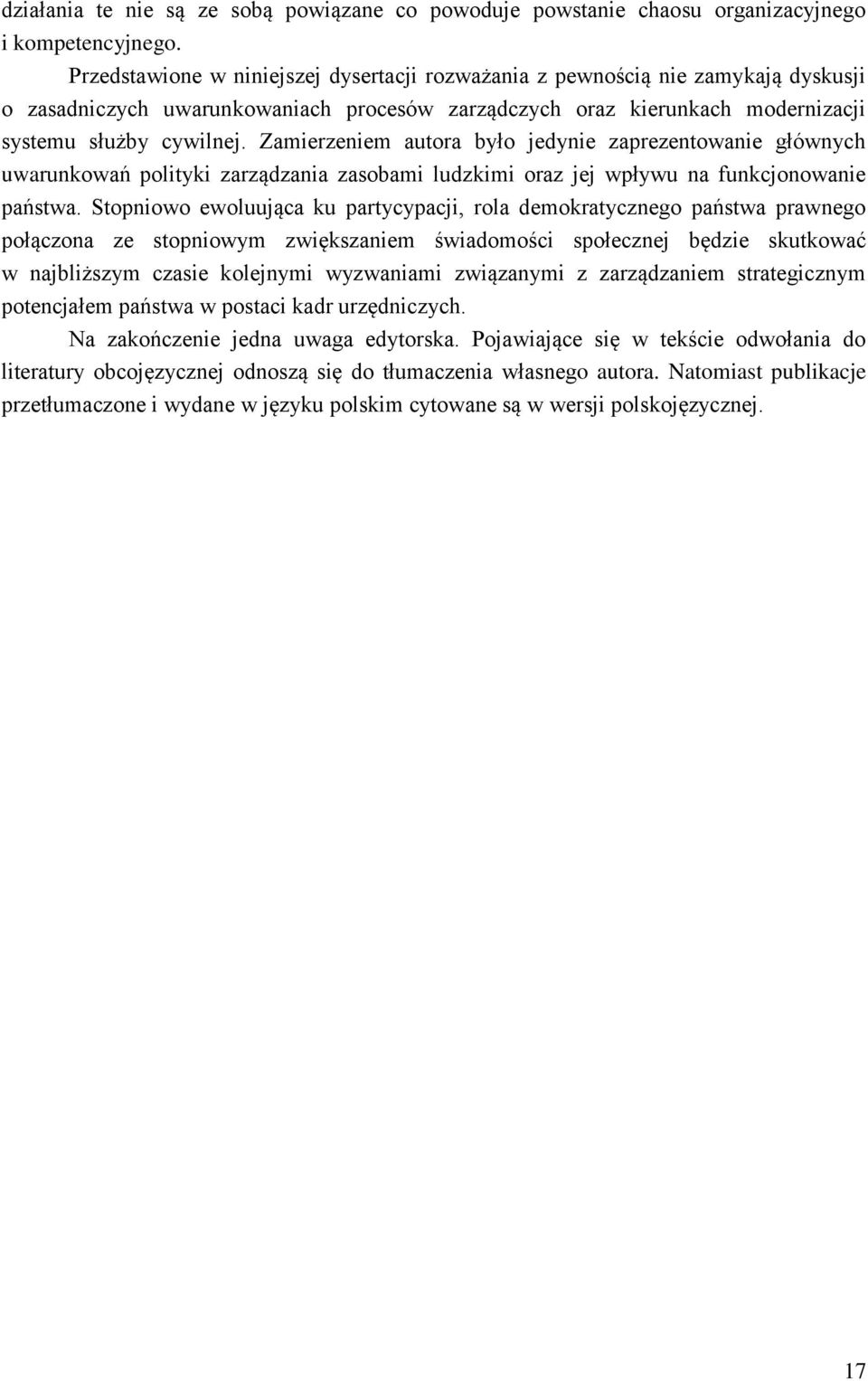 Zamierzeniem autora było jedynie zaprezentowanie głównych uwarunkowań polityki zarządzania zasobami ludzkimi oraz jej wpływu na funkcjonowanie państwa.