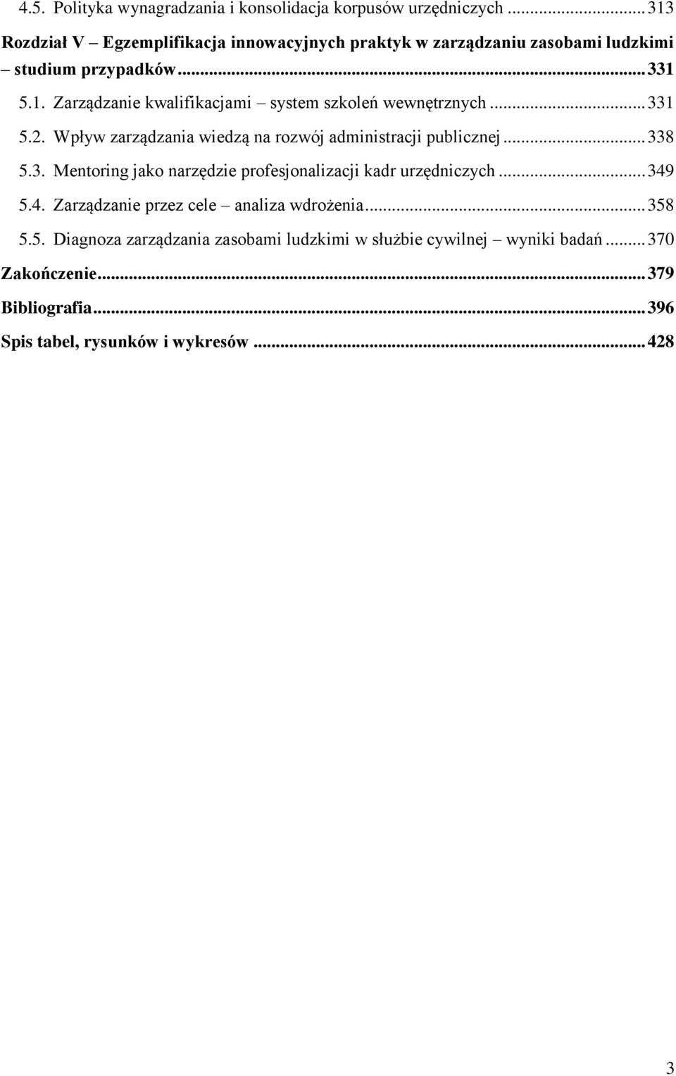 .. 331 5.2. Wpływ zarządzania wiedzą na rozwój administracji publicznej... 338 5.3. Mentoring jako narzędzie profesjonalizacji kadr urzędniczych... 349 5.