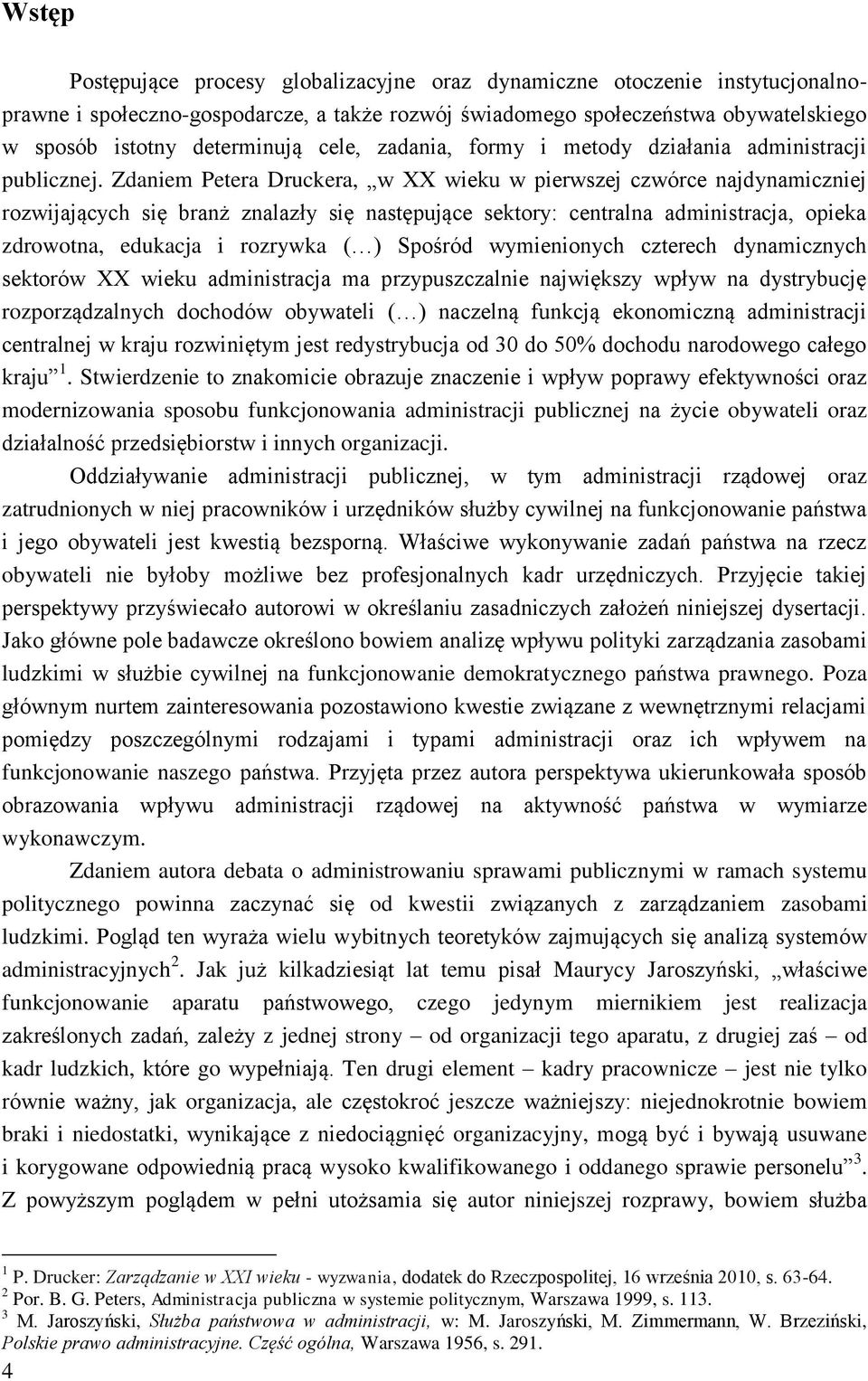 Zdaniem Petera Druckera, w XX wieku w pierwszej czwórce najdynamiczniej rozwijających się branż znalazły się następujące sektory: centralna administracja, opieka zdrowotna, edukacja i rozrywka ( )