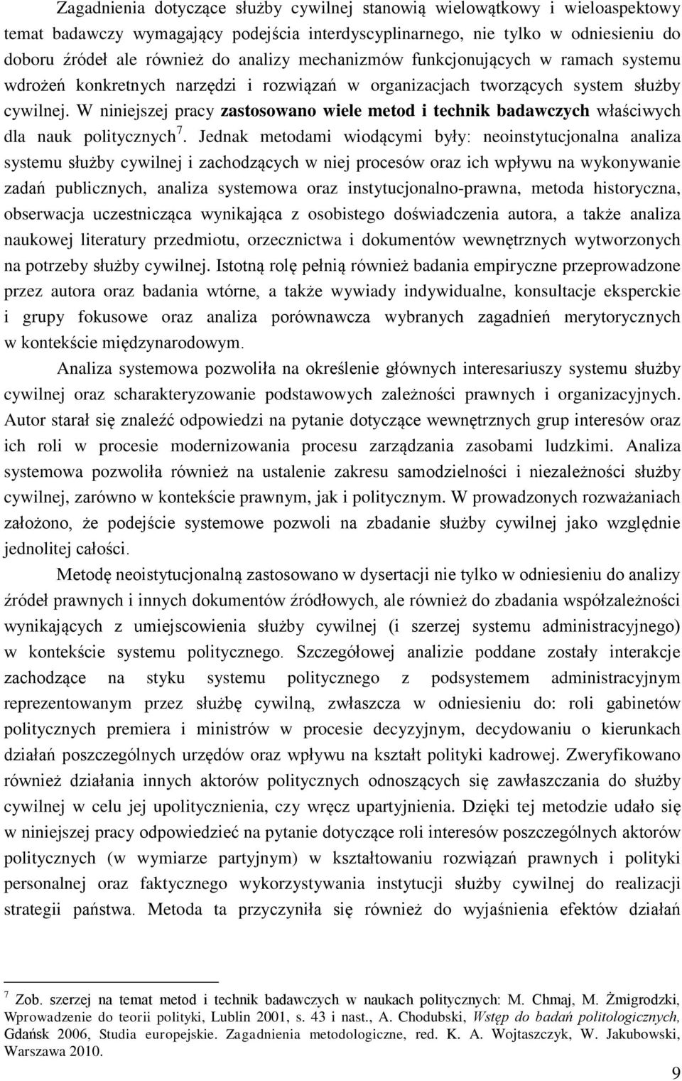 W niniejszej pracy zastosowano wiele metod i technik badawczych właściwych dla nauk politycznych 7.