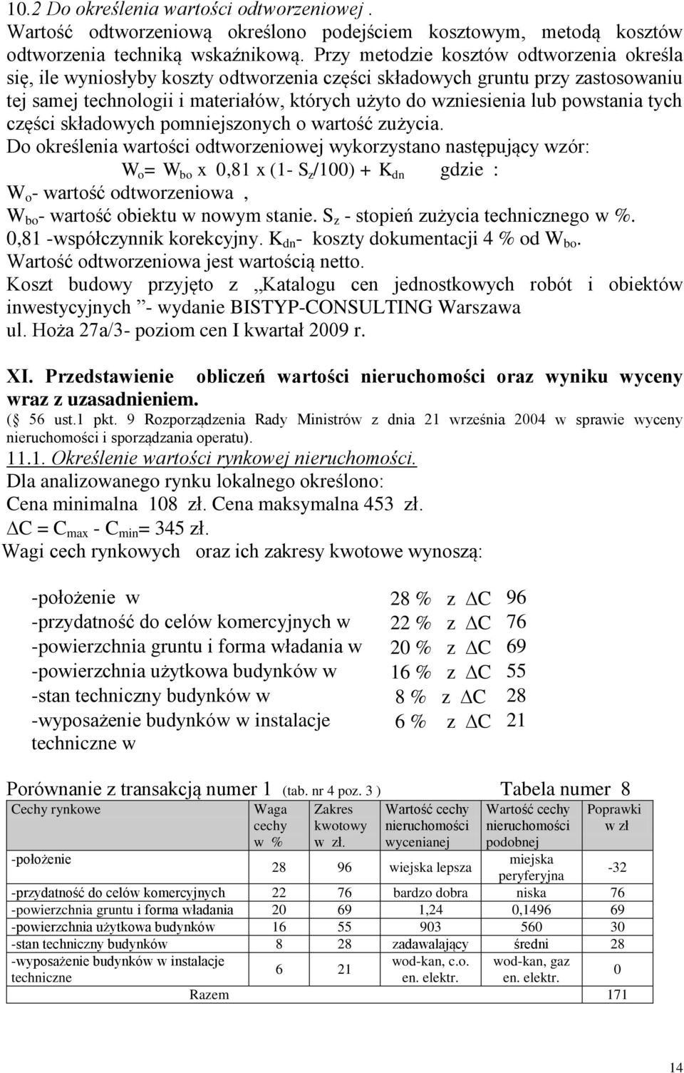 powstania tych części składowych pomniejszonych o wartość zużycia.