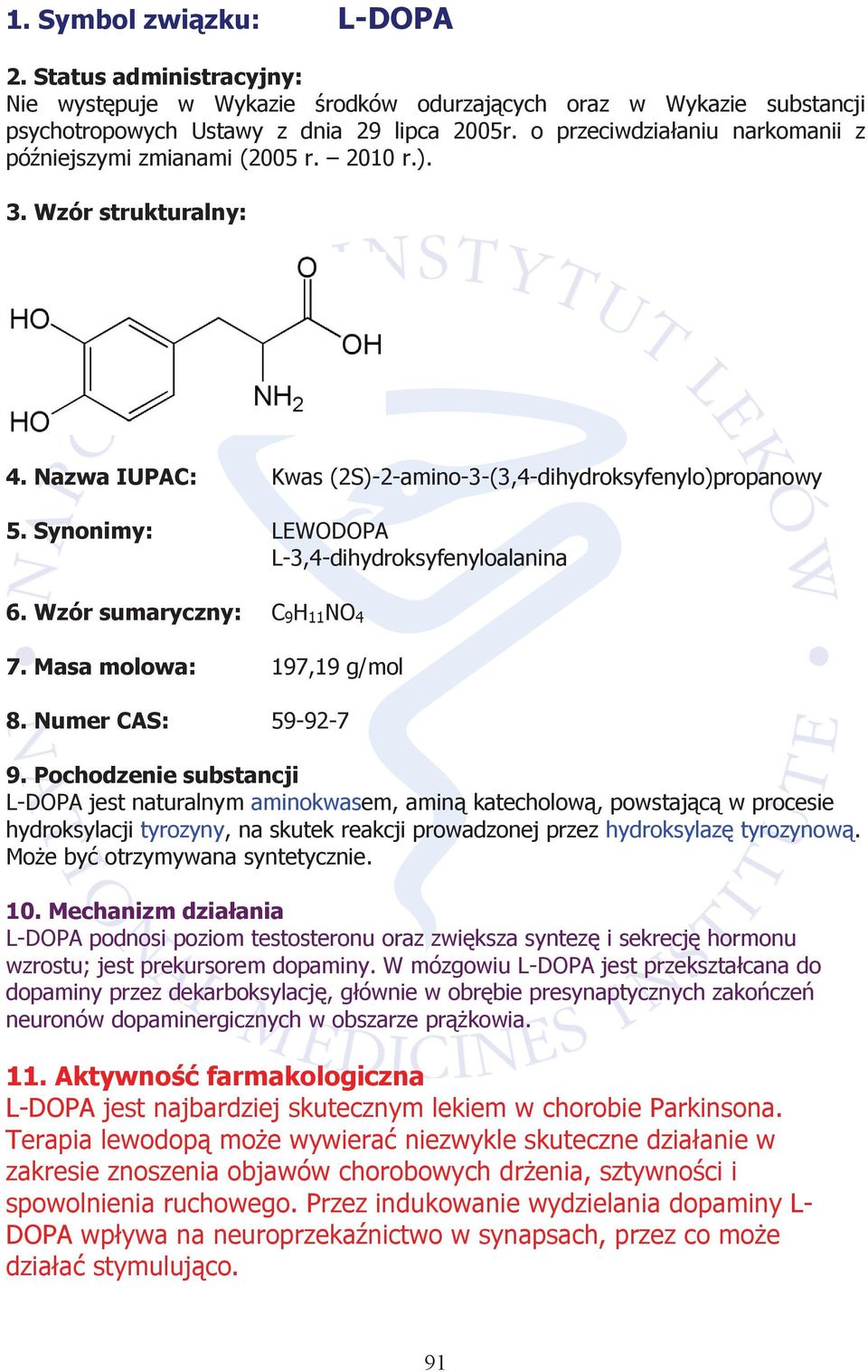 Synonimy: LEWODOPA L-3,4-dihydroksyfenyloalanina 6. Wzór sumaryczny: C 9 H 11 NO 4 7. Masa molowa: 197,19 g/mol 8. Numer CAS: 59-92-7 9.