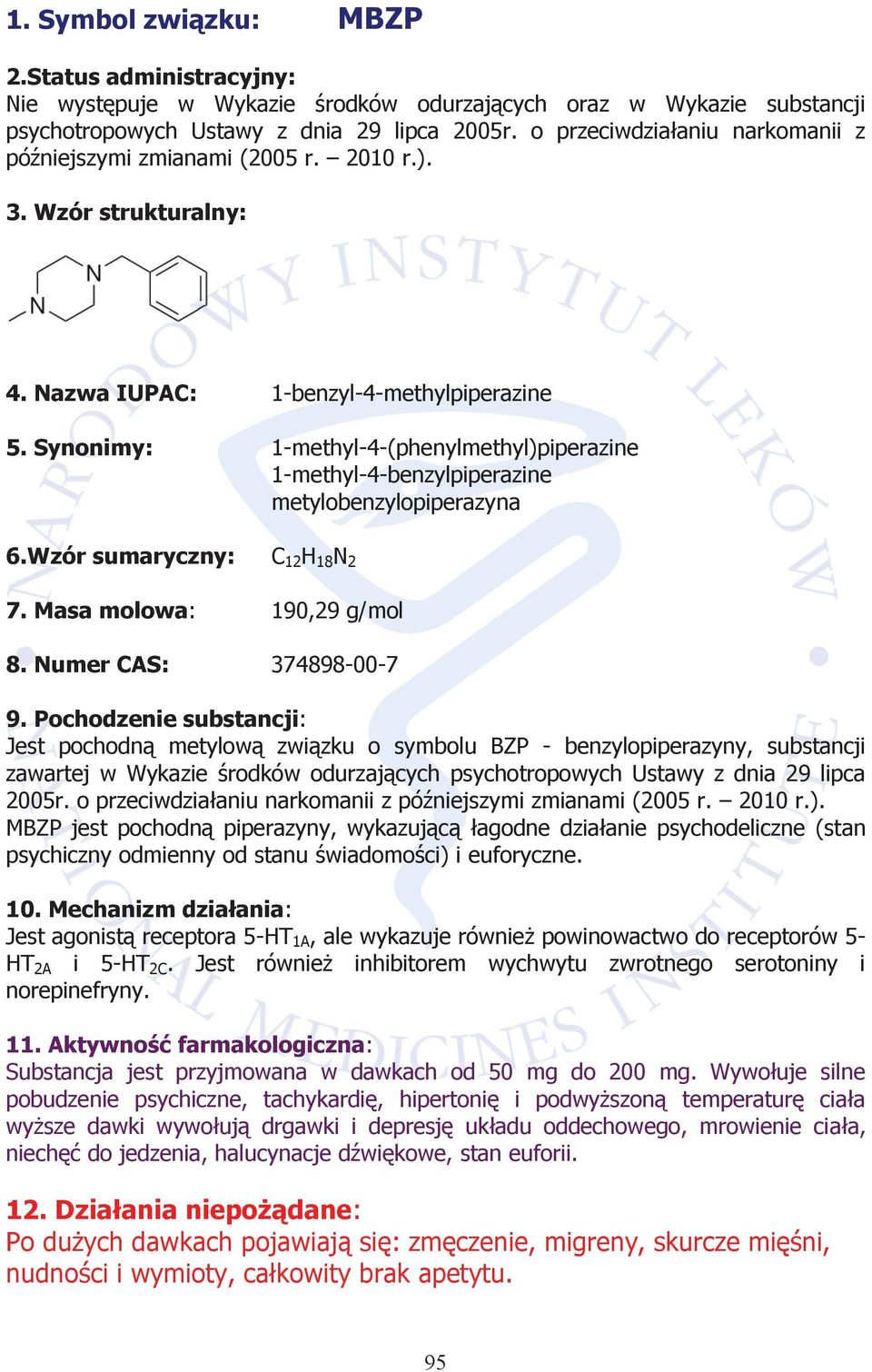 Synonimy: 1-methyl-4-(phenylmethyl)piperazine 1-methyl-4-benzylpiperazine metylobenzylopiperazyna 6.Wzór sumaryczny: C 12 H 18 N 2 7. Masa molowa: 190,29 g/mol 8. Numer CAS: 374898-00-7 9.