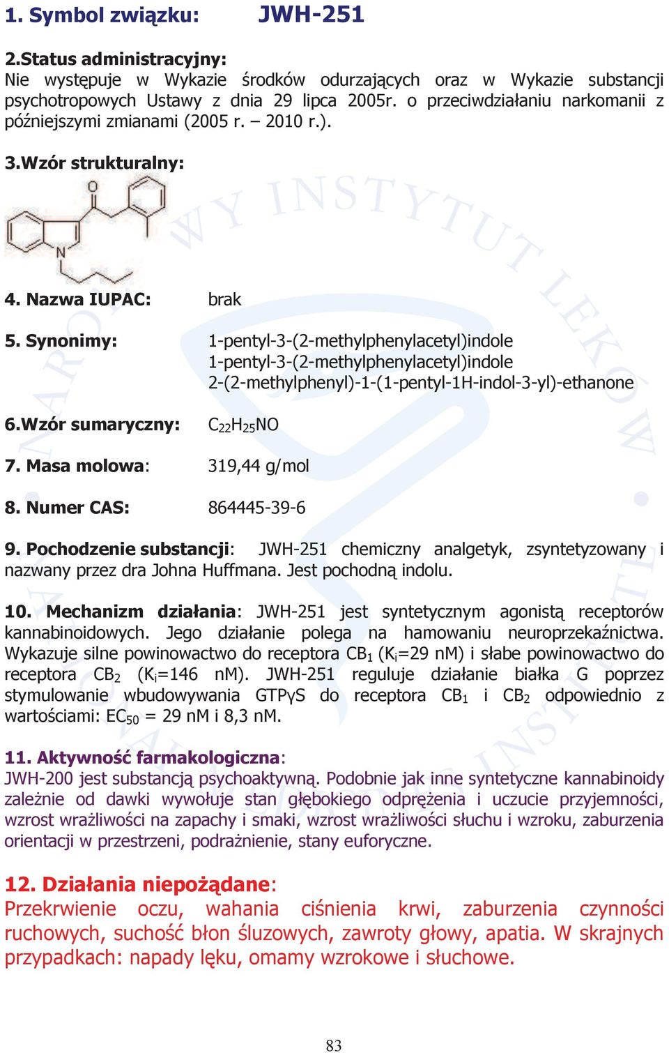 Synonimy: 1-pentyl-3-(2-methylphenylacetyl)indole 1-pentyl-3-(2-methylphenylacetyl)indole 2-(2-methylphenyl)-1-(1-pentyl-1H-indol-3-yl)-ethanone 6.Wzór sumaryczny: C 22 H 25 NO 7.