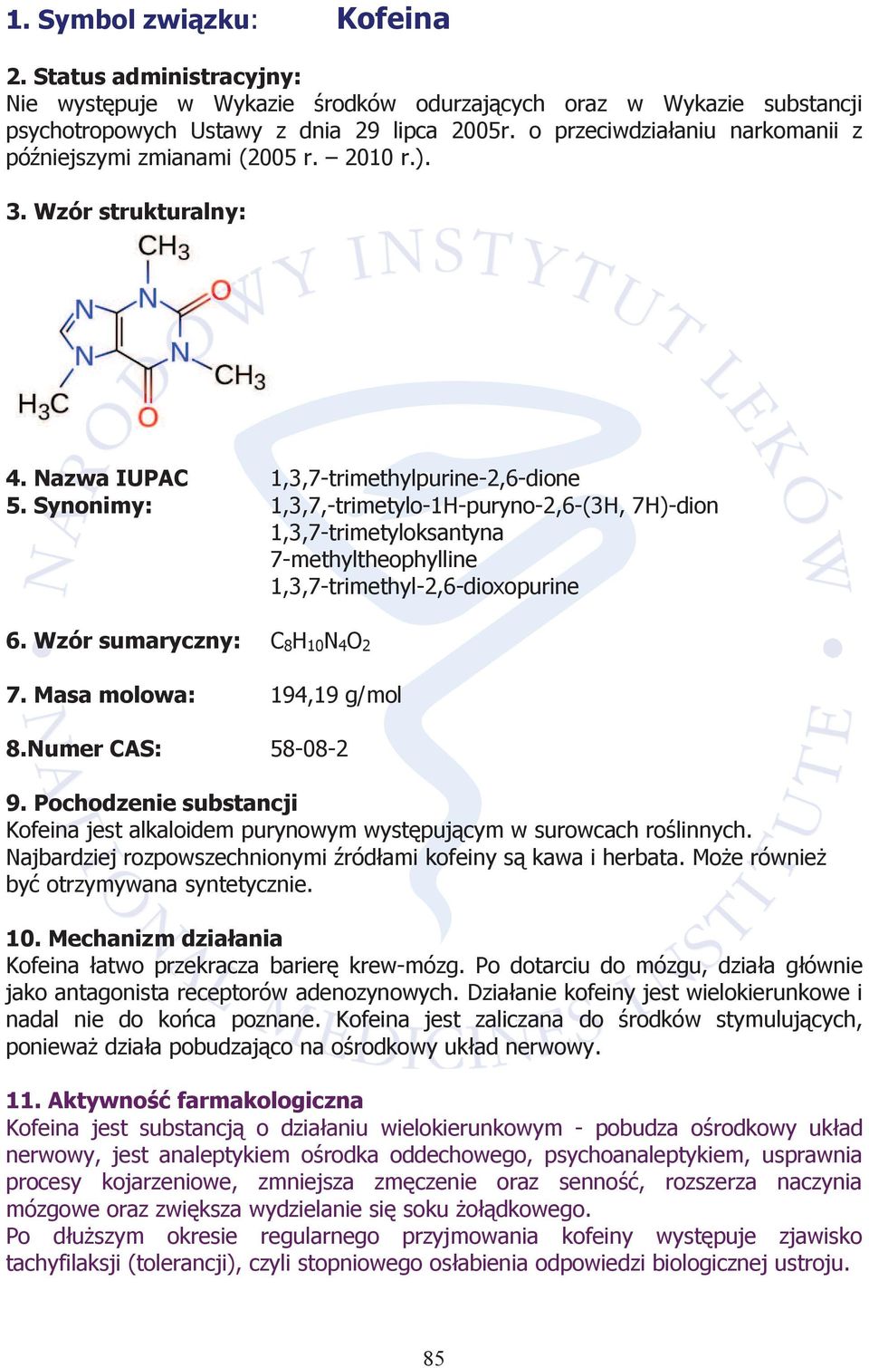 Synonimy: 1,3,7,-trimetylo-1H-puryno-2,6-(3H, 7H)-dion 1,3,7-trimetyloksantyna 7-methyltheophylline 1,3,7-trimethyl-2,6-dioxopurine 6. Wzór sumaryczny: C 8 H 10 N 4 O 2 7. Masa molowa: 194,19 g/mol 8.