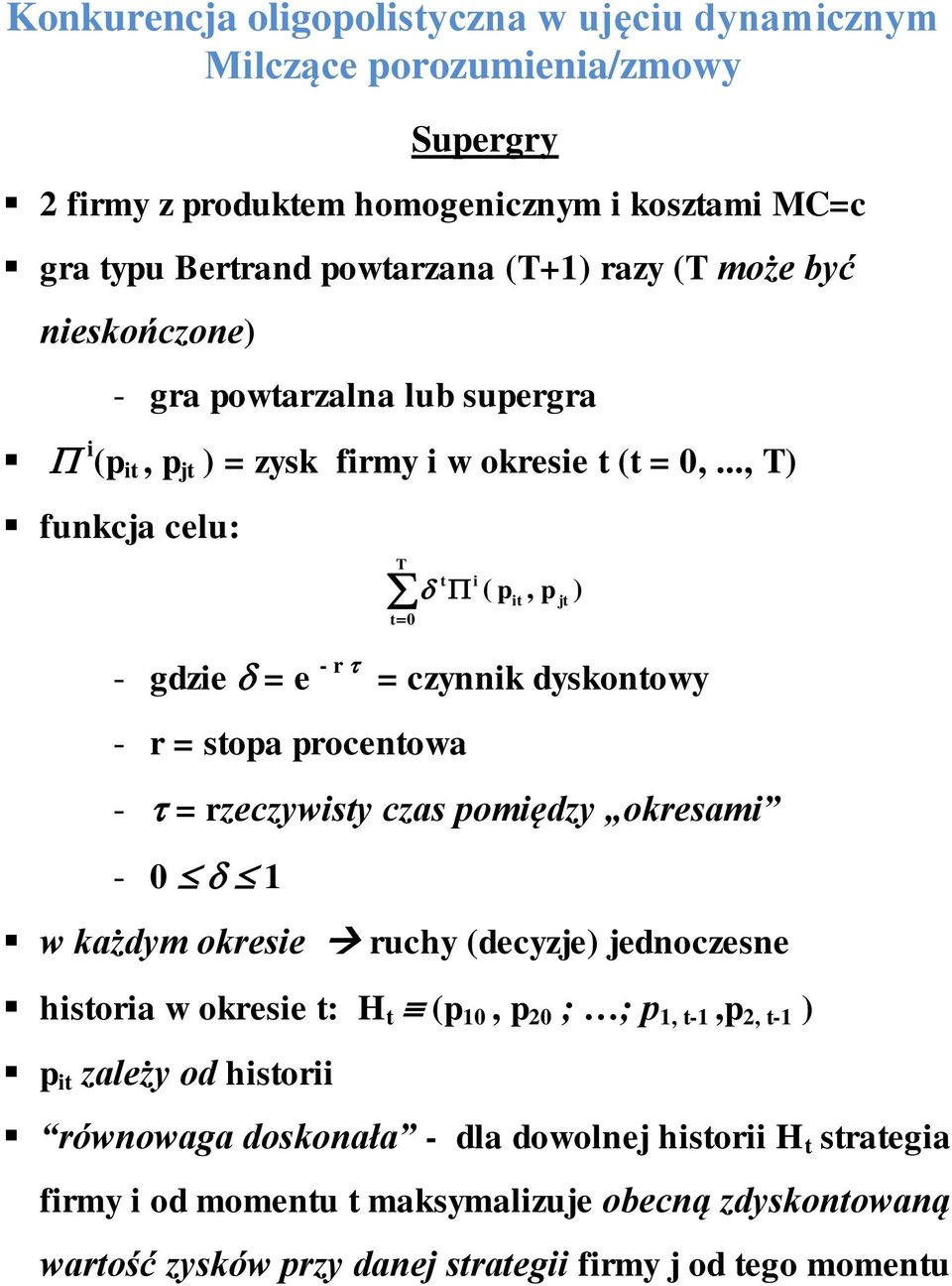 .., T funkca celu: T t0 t ( t, - gdze = e - r = czynnk dyskontowy - r = stoa rocentowa - = rzeczywsty czas omędzy okresam - 0 w każdym okrese ruchy (decyze