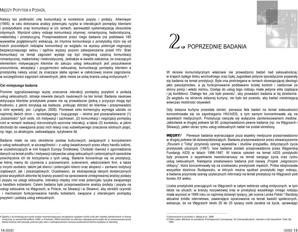 Wyróżnił cztery rodzaje komunikacji intymnej: romantyczną, hedonistyczną, małżeńską i prostytucyjną.