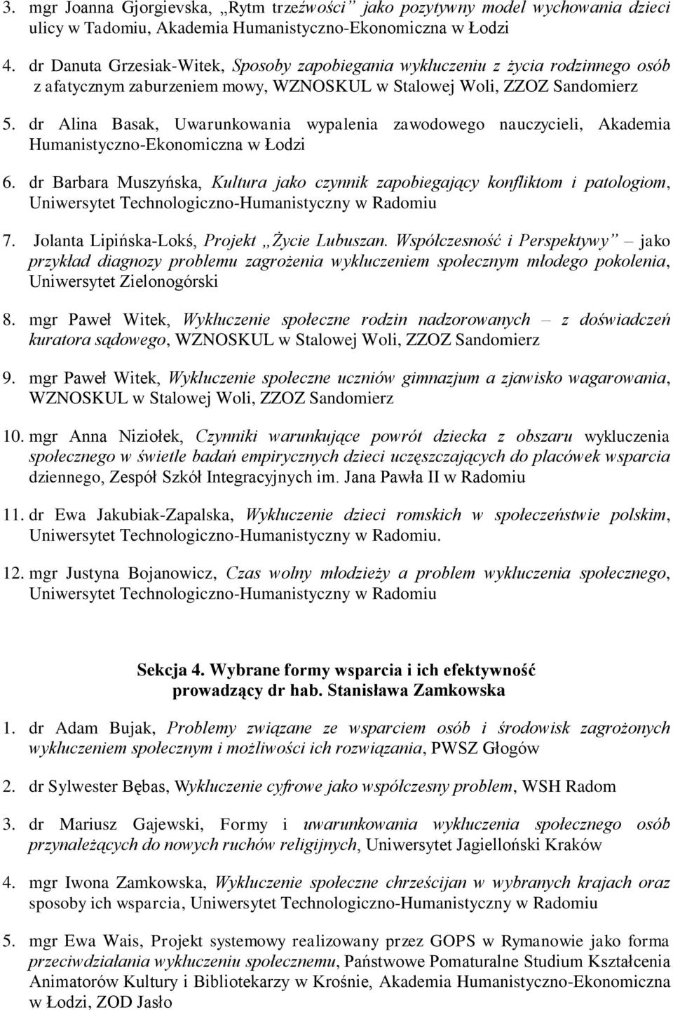 dr Alina Basak, Uwarunkowania wypalenia zawodowego nauczycieli, Akademia Humanistyczno-Ekonomiczna w Łodzi 6. dr Barbara Muszyńska, Kultura jako czynnik zapobiegający konfliktom i patologiom, 7.