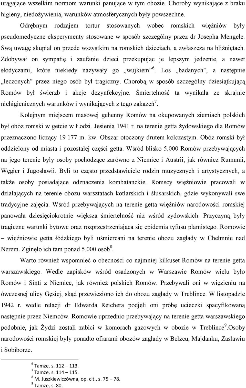 Swą uwagę skupiał on przede wszystkim na romskich dzieciach, a zwłaszcza na bliźniętach.