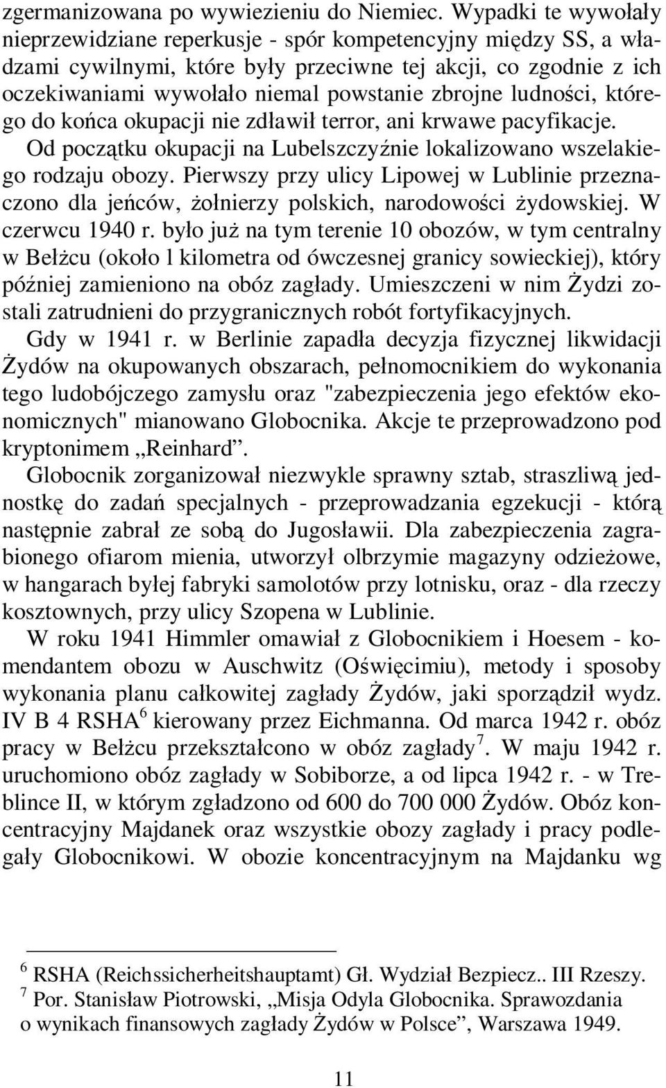 ci, którego do ko ca okupacji nie zd awi terror, ani krwawe pacyfikacje. Od pocz tku okupacji na Lubelszczy nie lokalizowano wszelakiego rodzaju obozy.