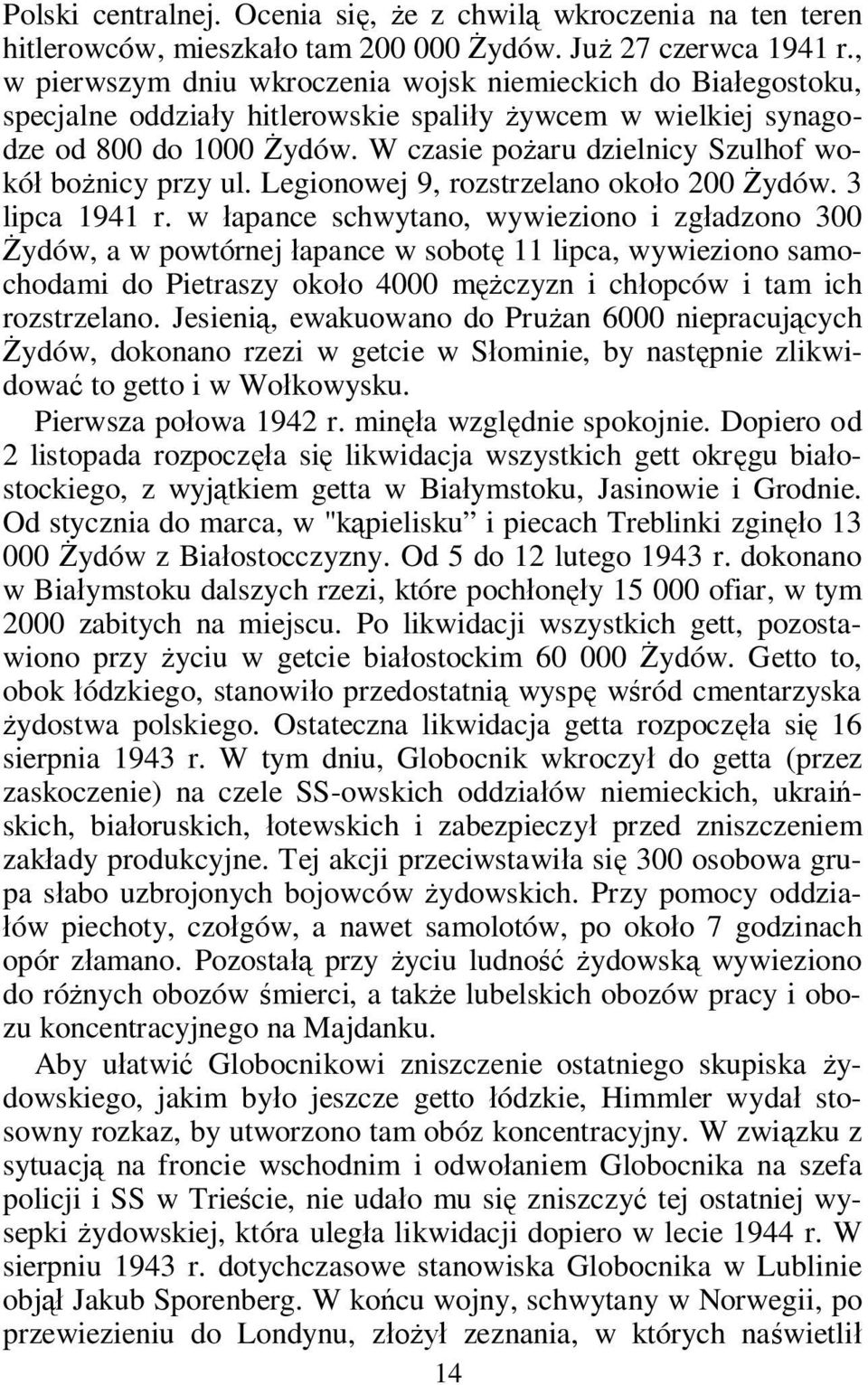 W czasie po aru dzielnicy Szulhof wokó bo nicy przy ul. Legionowej 9, rozstrzelano oko o 200 ydów. 3 lipca 1941 r.