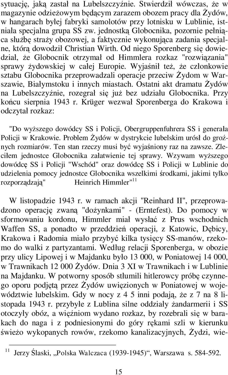 jednostk Globocnika, pozornie pe ni ca s stra y obozowej, a faktycznie wykonuj ca zadania specjalne, któr dowodzi Christian Wirth.