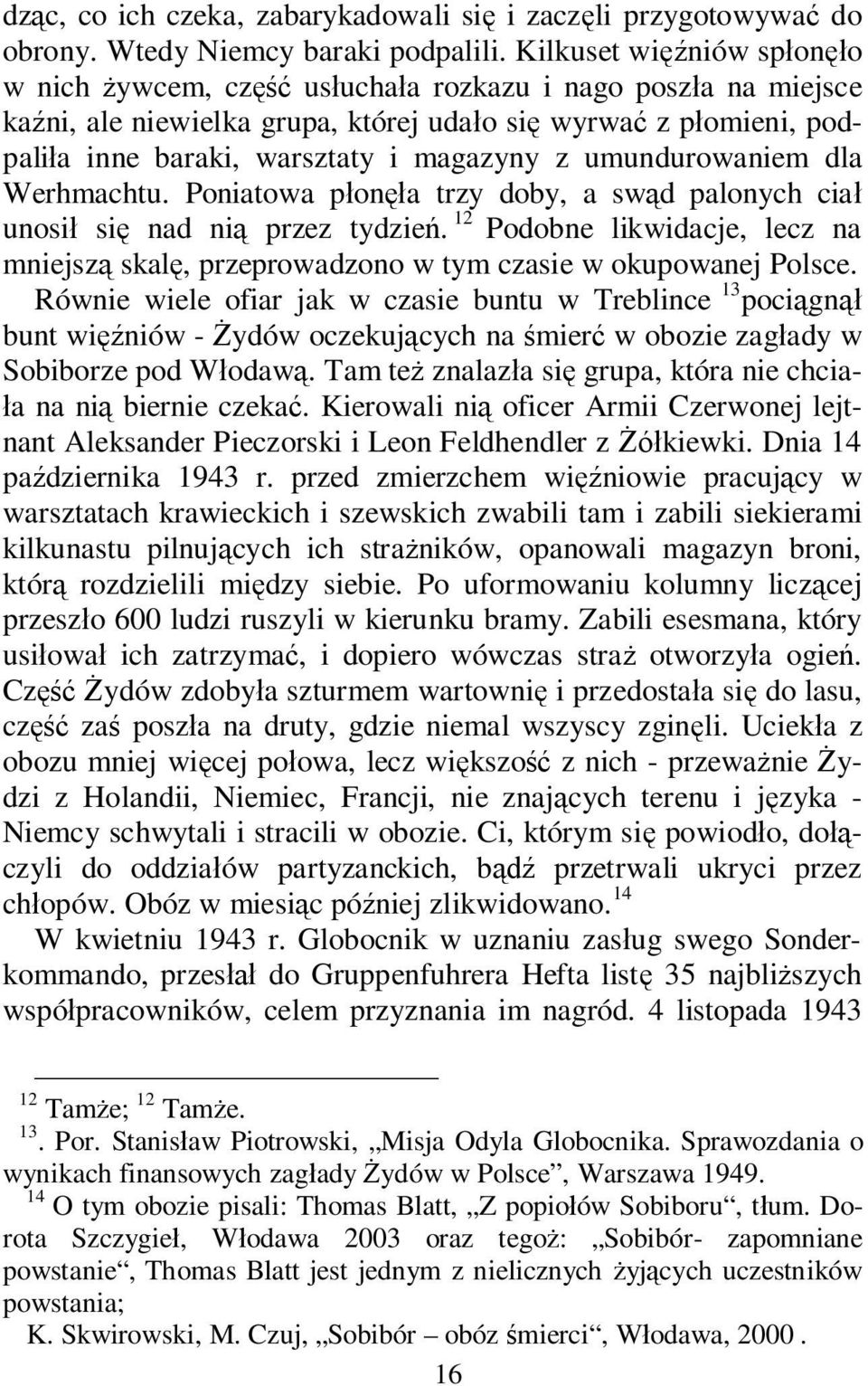 umundurowaniem dla Werhmachtu. Poniatowa p on a trzy doby, a sw d palonych cia unosi si nad ni przez tydzie.