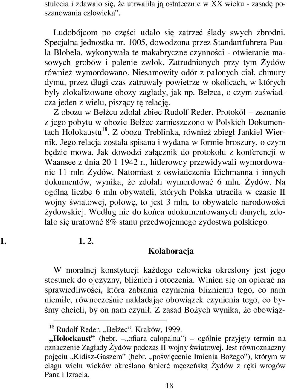 Niesamowity odór z palonych cia, chmury dymu, przez d ugi czas zatruwa y powietrze w okolicach, w których by y zlokalizowane obozy zag ady, jak np.