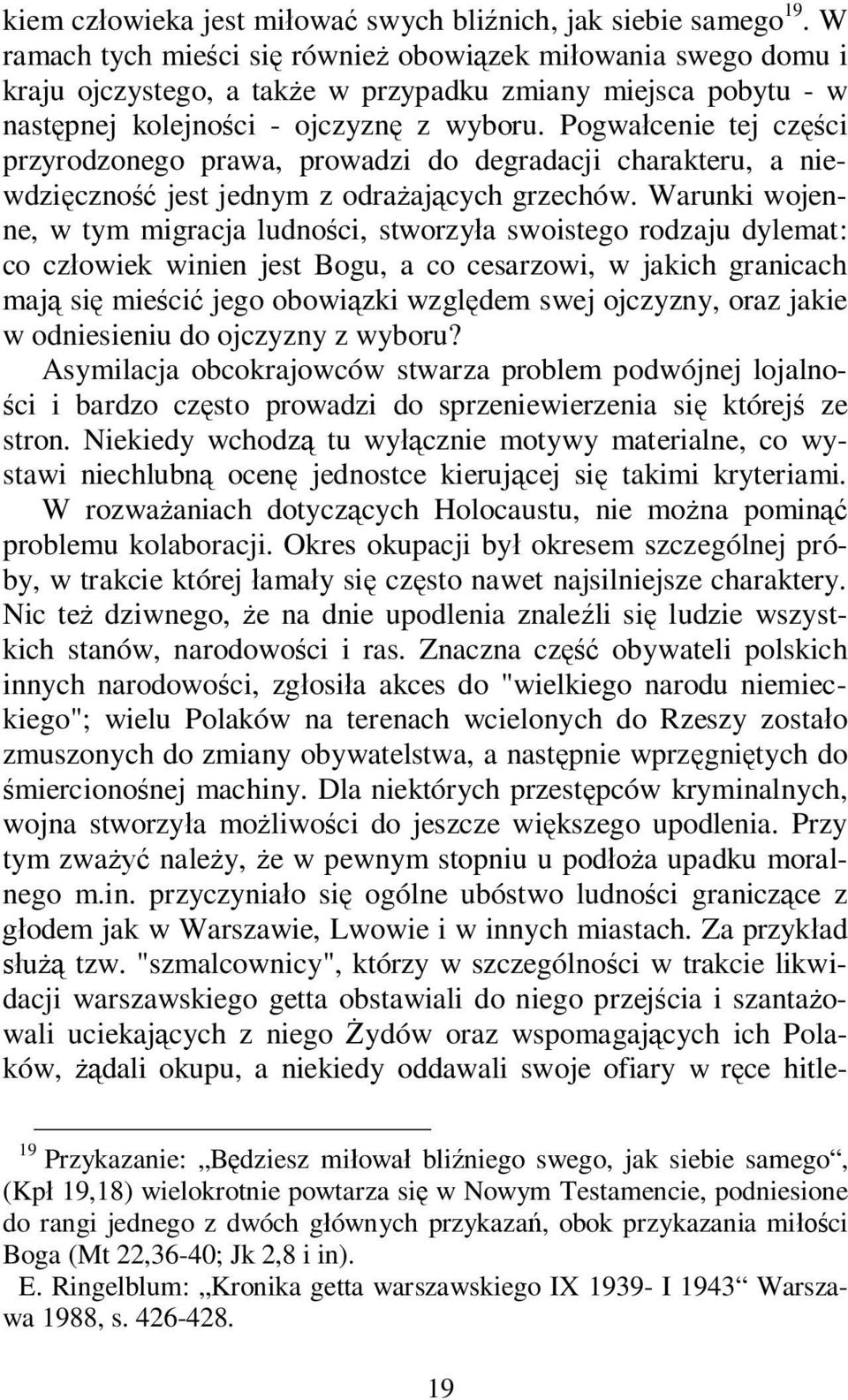 Pogwa cenie tej cz ci przyrodzonego prawa, prowadzi do degradacji charakteru, a niewdzi czno jest jednym z odra aj cych grzechów.