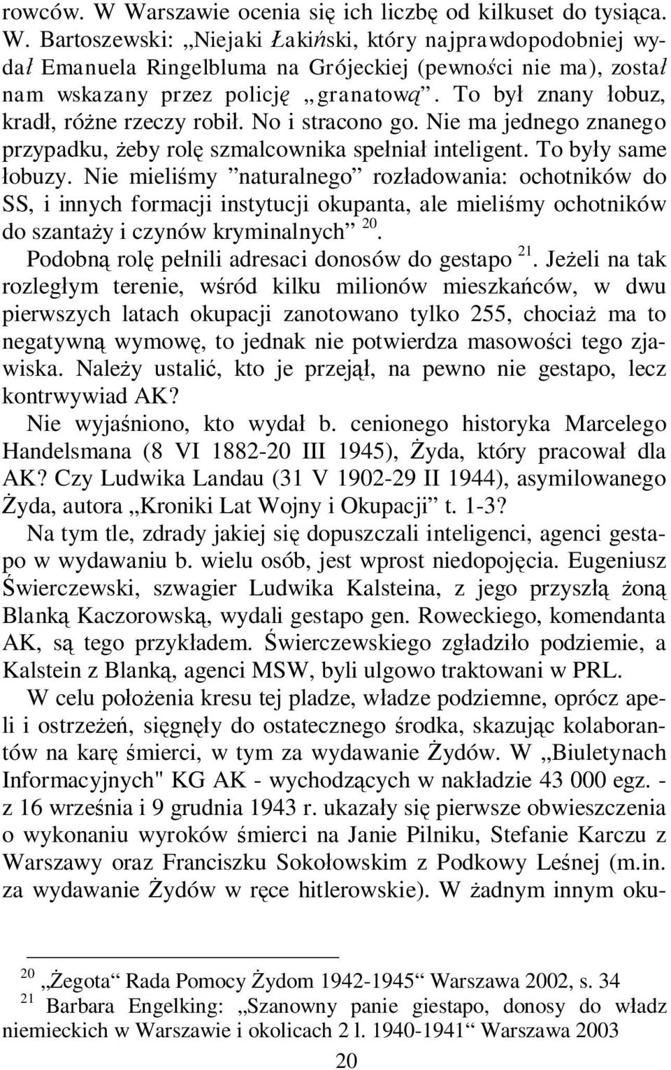 Nie mieli my naturalnego roz adowania: ochotników do SS, i innych formacji instytucji okupanta, ale mieli my ochotników do szanta y i czynów kryminalnych 20.