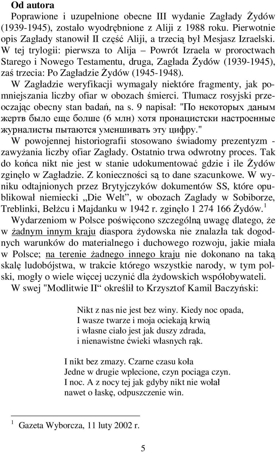 W Zag adzie weryfikacji wymaga y niektóre fragmenty, jak pomniejszania liczby ofiar w obozach mierci. T umacz rosyjski przeoczaj c obecny stan bada, na s. 9 napisa : " (6 ).