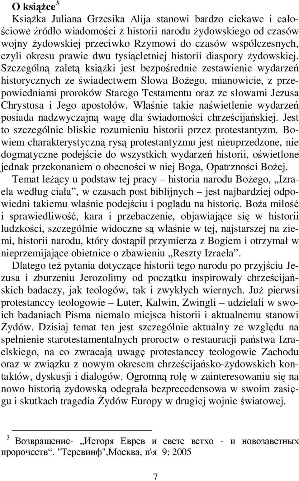 Szczególn zalet ksi ki jest bezpo rednie zestawienie wydarze historycznych ze wiadectwem S owa Bo ego, mianowicie, z przepowiedniami proroków Starego Testamentu oraz ze s owami Jezusa Chrystusa i