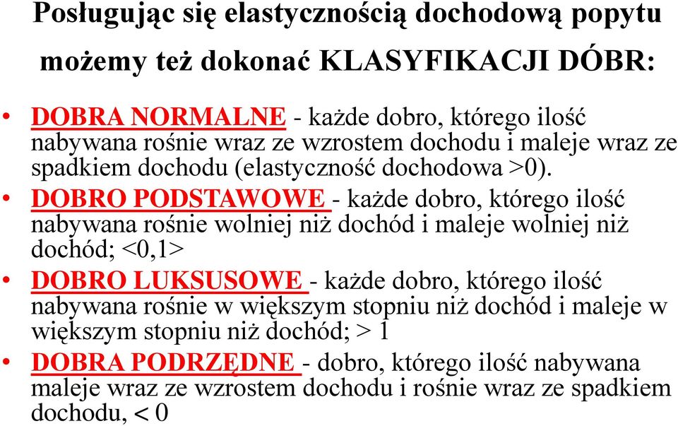 DOBRO PODSTAWOWE - każde dobro, którego ilość nabywana rośnie wolniej niż dochód i maleje wolniej niż dochód; <0,1> DOBRO LUKSUSOWE - każde dobro,