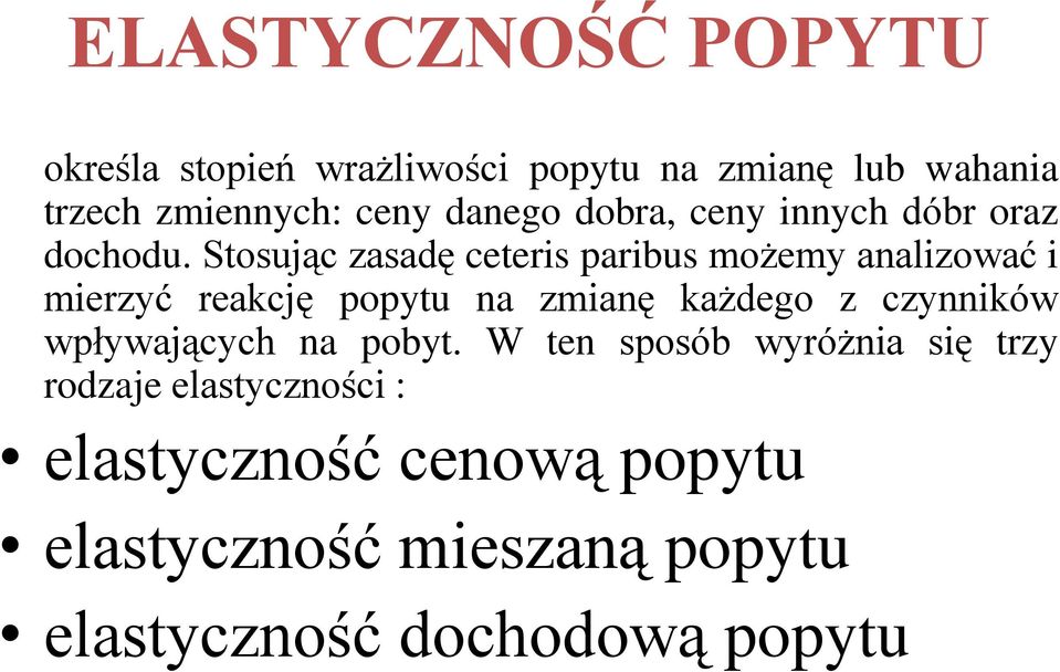 Stosując zasadę ceteris paribus możemy analizować i mierzyć reakcję popytu na zmianę każdego z