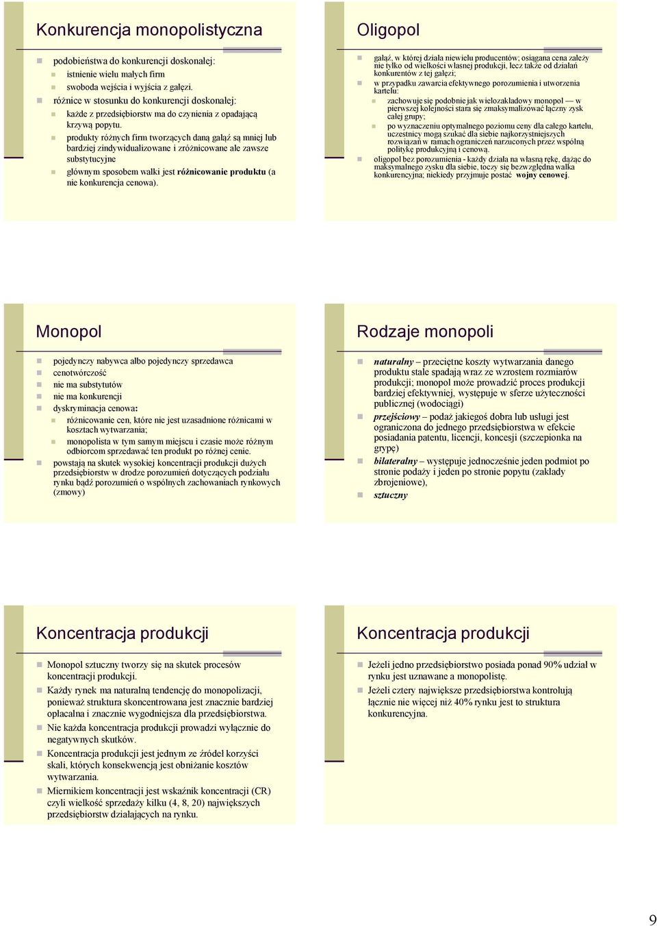 produkty różnych firm tworzących daną gałąź są mniej lub bardziej zindywidualizowane i zróżnicowane ale zawsze substytucyjne głównym sposobem walki jest różnicowanie produktu (a nie konkurencja