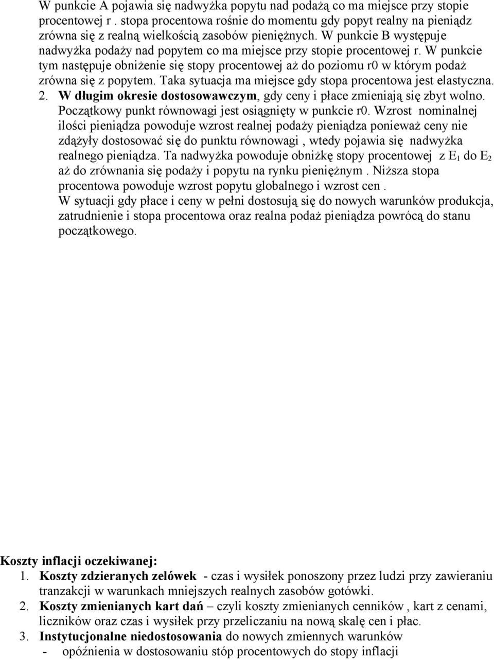 W punkcie B występuje nadwyżka podaży nad popytem co ma miejsce przy stopie procentowej r. W punkcie tym następuje obniżenie się stopy procentowej aż do poziomu r0 w którym podaż zrówna się z popytem.