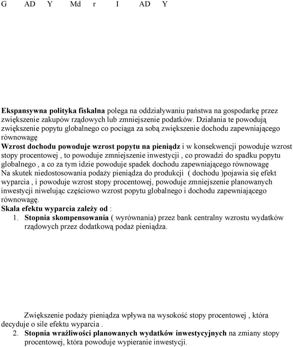 stopy procentowej, to powoduje zmniejszenie inwestycji, co prowadzi do spadku popytu globalnego, a co za tym idzie powoduje spadek dochodu zapewniającego równowagę Na skutek niedostosowania podaży