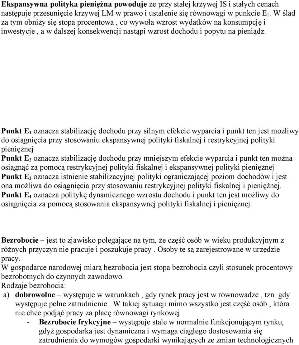 Punkt E 1 oznacza stabilizację dochodu przy silnym efekcie wyparcia i punkt ten jest możliwy do osiągnięcia przy stosowaniu ekspansywnej polityki fiskalnej i restrykcyjnej polityki pieniężnej Punkt E